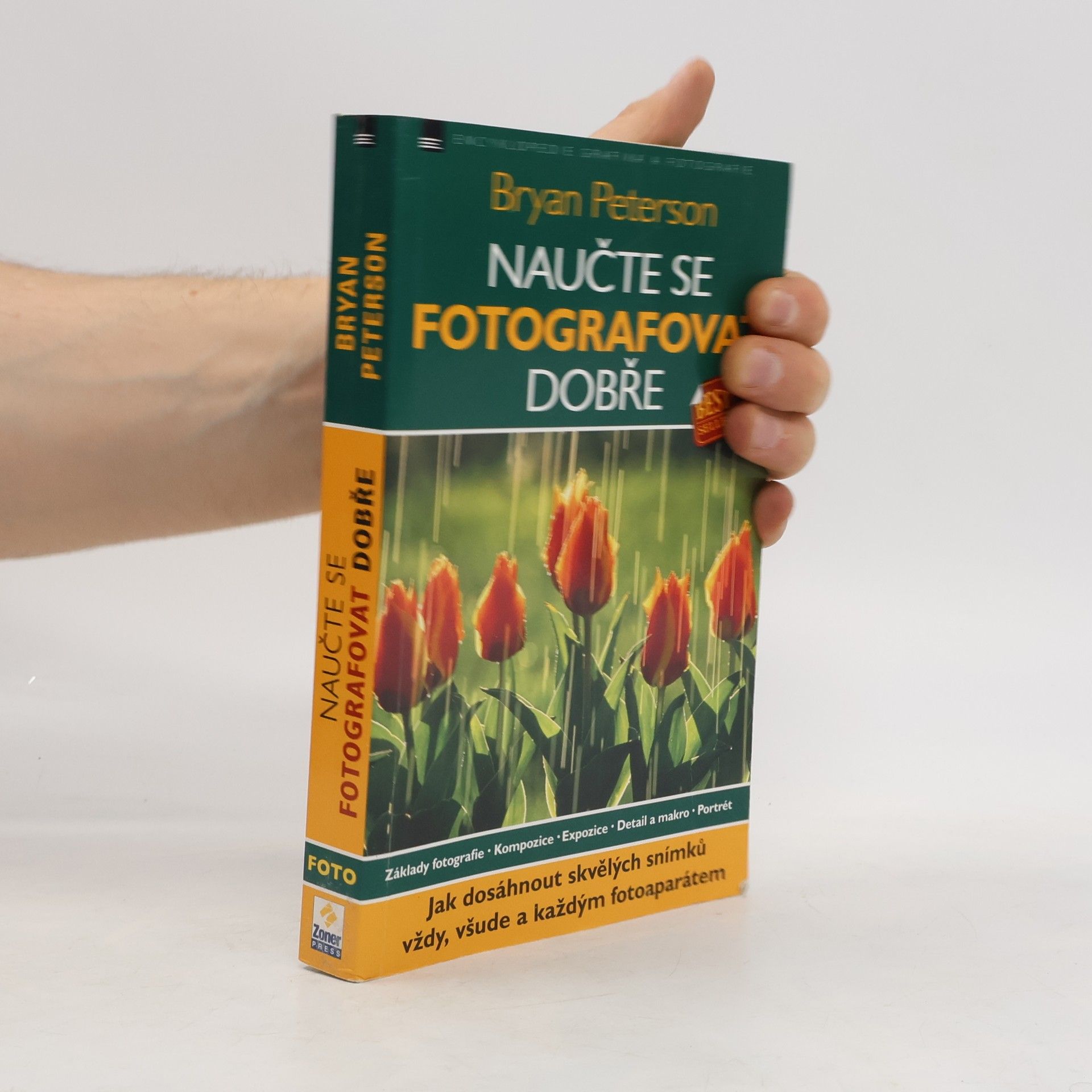 Bryan Peterson Naučte se fotografovat dobře: Jak dosáhnout skvělých snímků vždy, všude a každým fotoaparátem