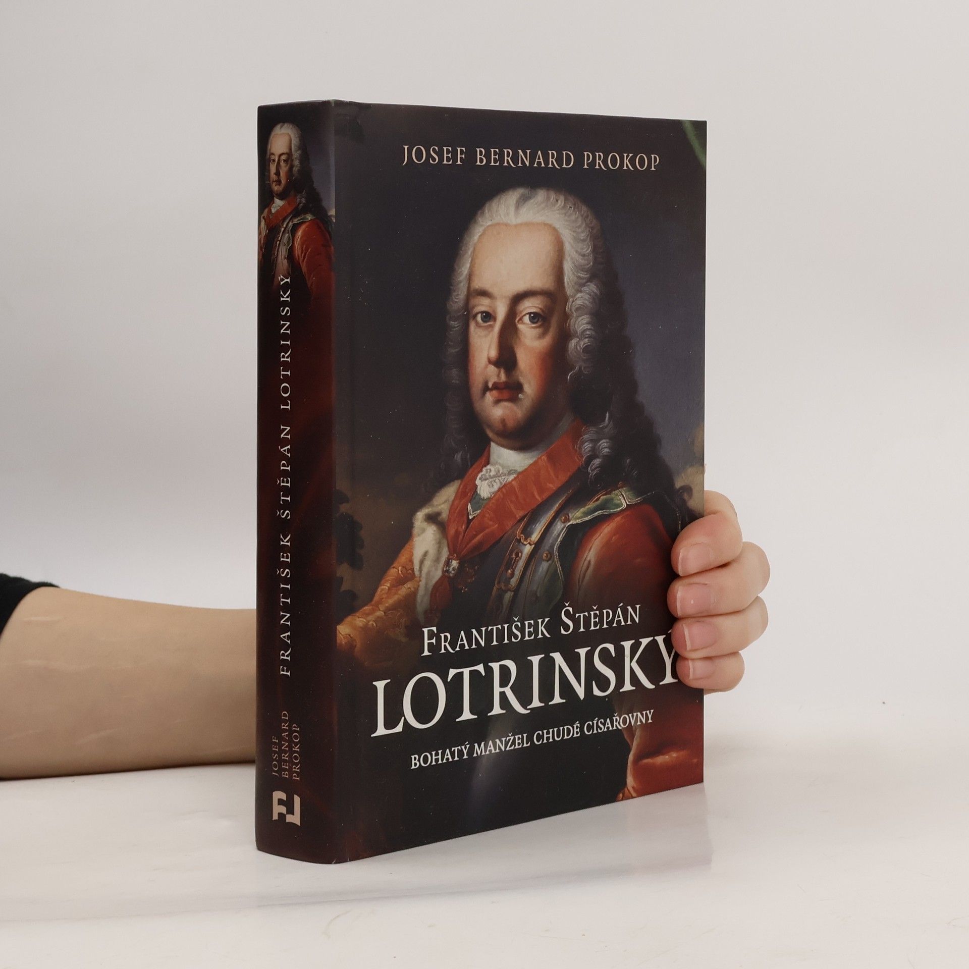 Josef Bernard Prokop František Štěpán Lotrinský: bohatý manžel chudé císařovny