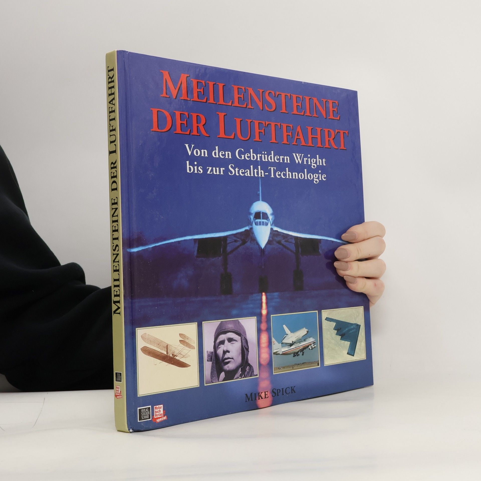 Meilensteine der Luftfahrt. Von den Gebrüdern Wright bis zur Stealth-Technologie.