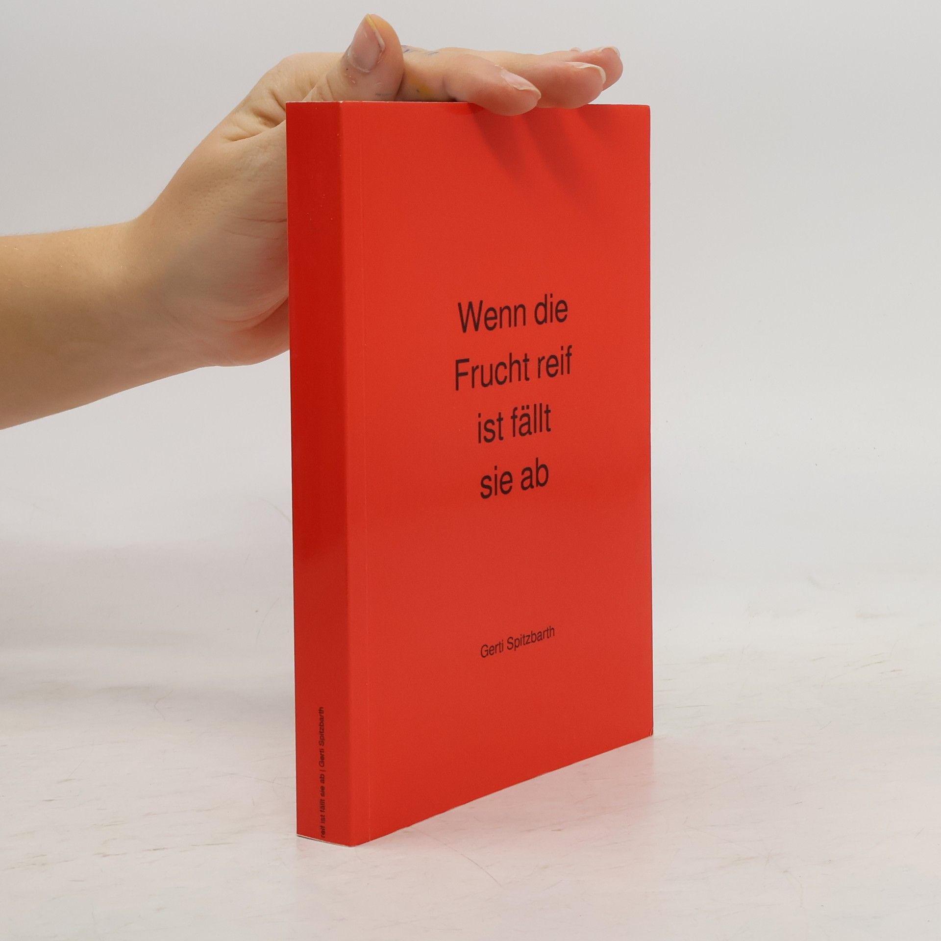 Gerti Spitzbarth Wenn die Frucht reif ist fällt sie ab