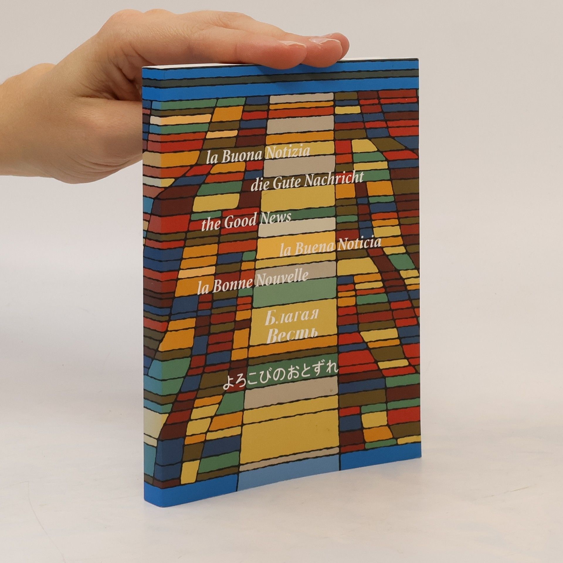 Collectif d'auteurs la Buona Notizia. Die Gute Nachricht. The Good News. La Duena Naticia. La Bonne Nouvelle. Благая Весть. よろこびのおとずれ