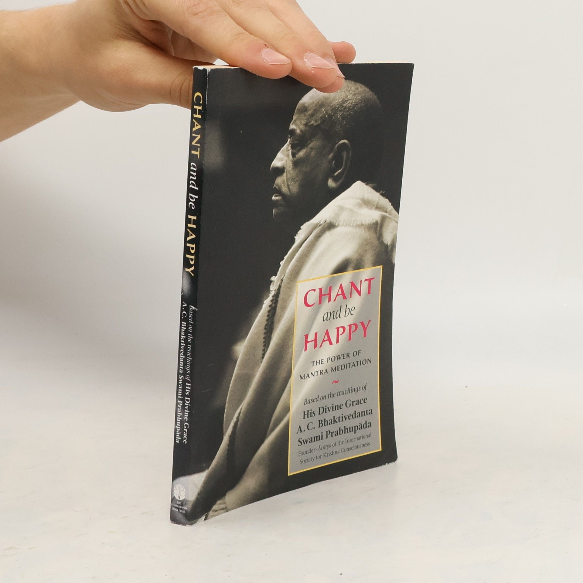 A.C. Bhaktivedanta Swami Prabhupada Chant and be Happy. The Power of Mantra Meditation