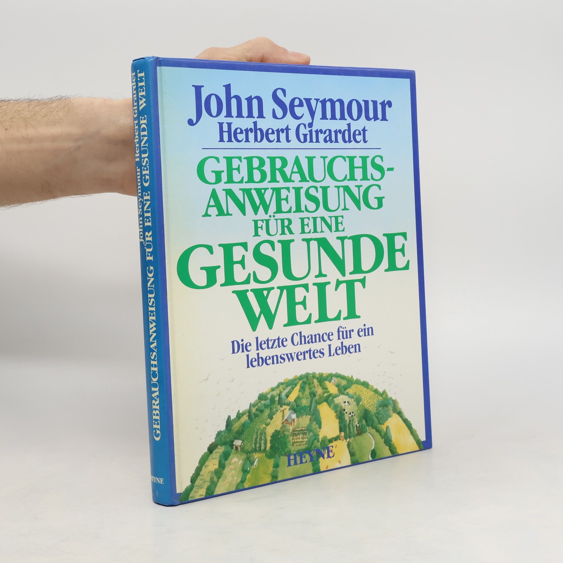 John Seymour Gebrauchsanweisung für eine gesunde Welt