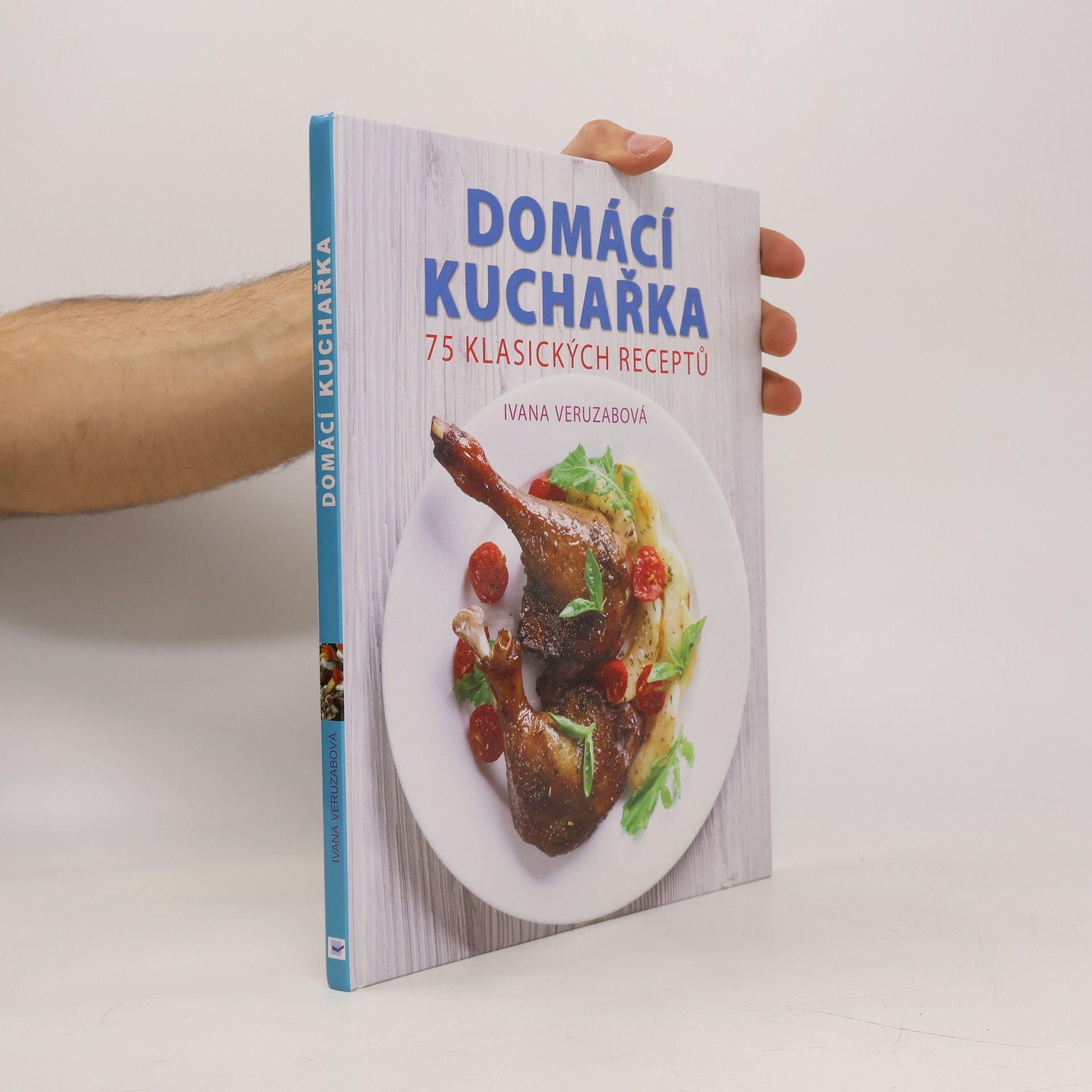 Ivana Veruzabová Česká a slovenská domácí kuchařka : 75 klasických receptů
