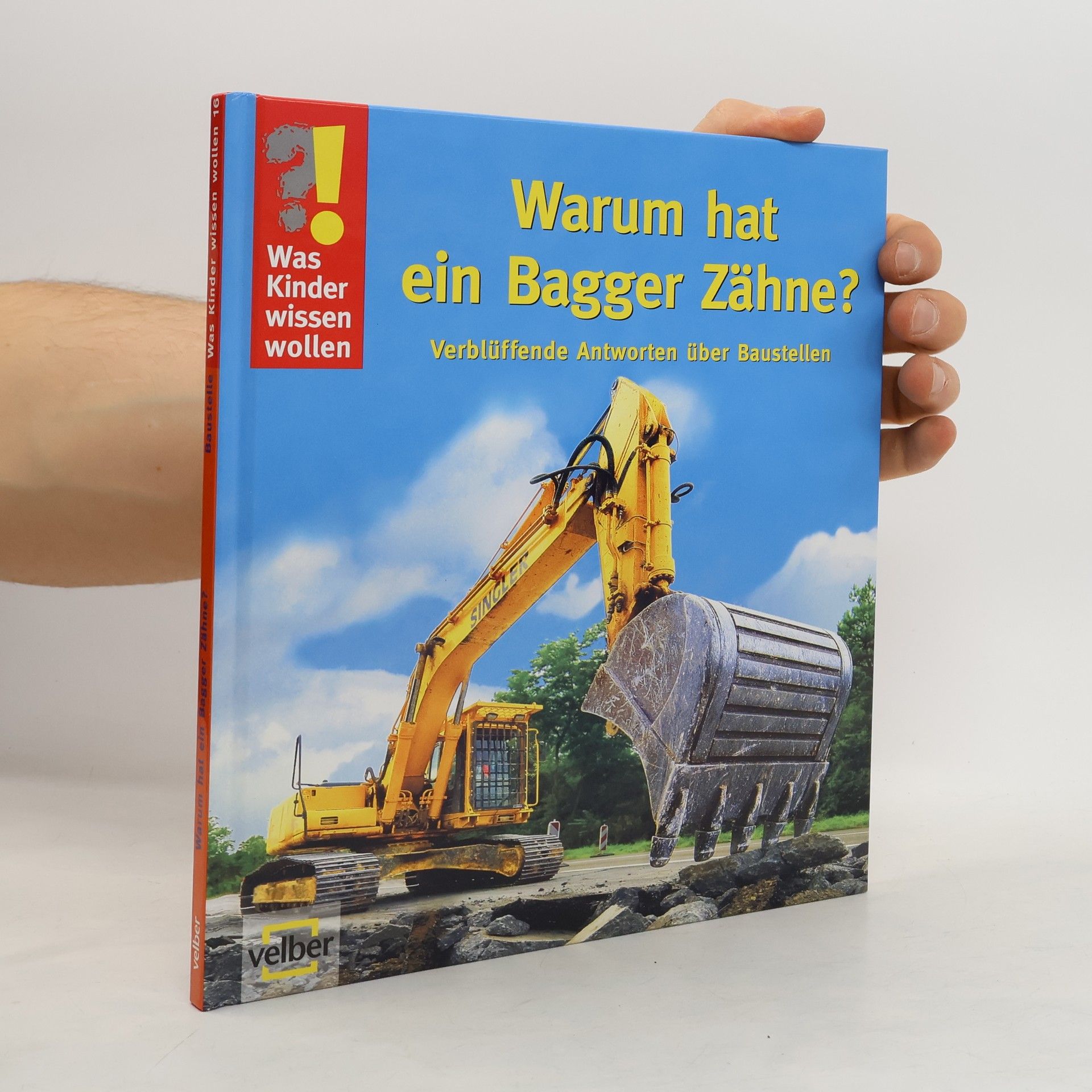 Ulrike Berger Warum hat ein Bagger Zähne?. Verblüffende Antworten über Baustellen