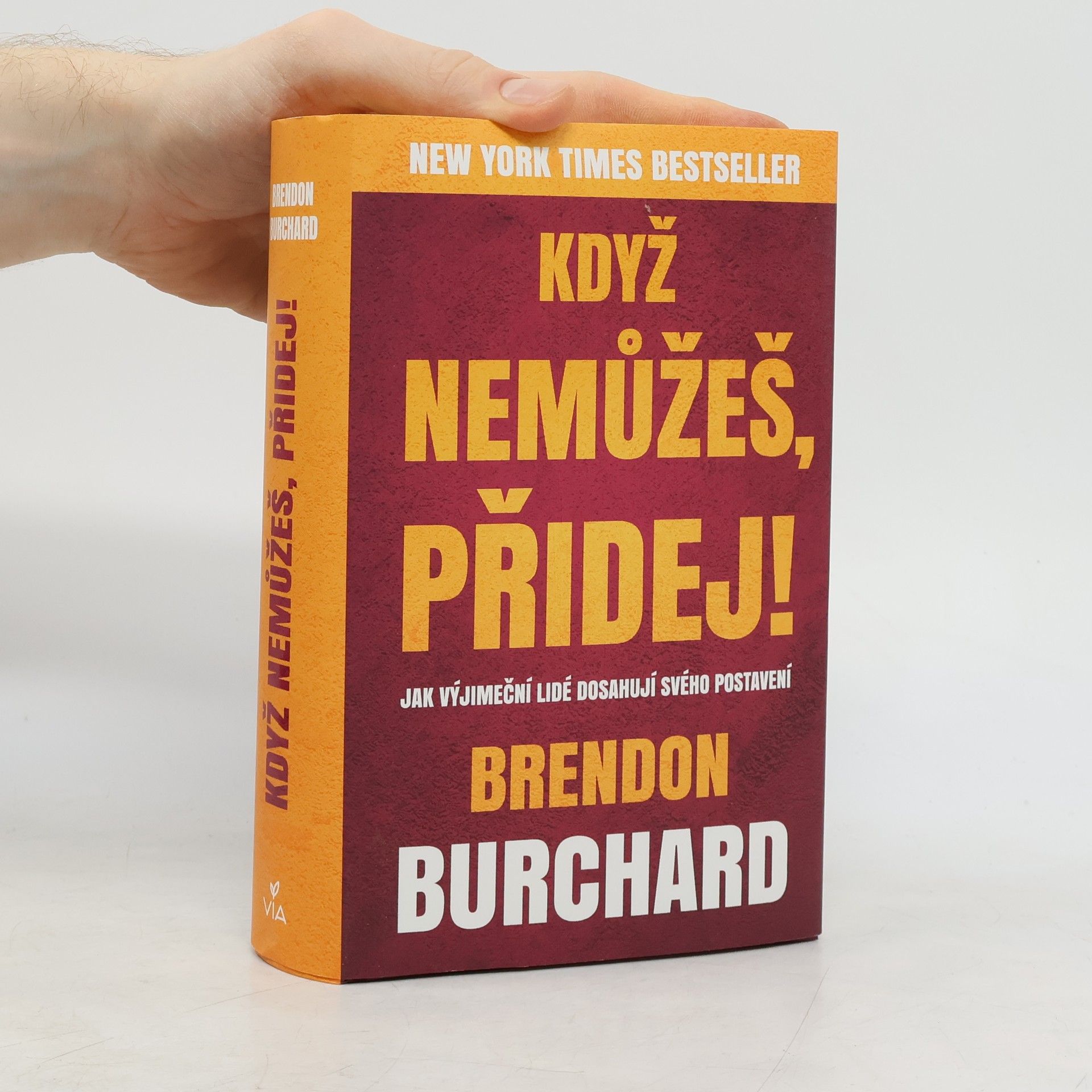 Brendon Burchard Když nemůžeš, přidej!