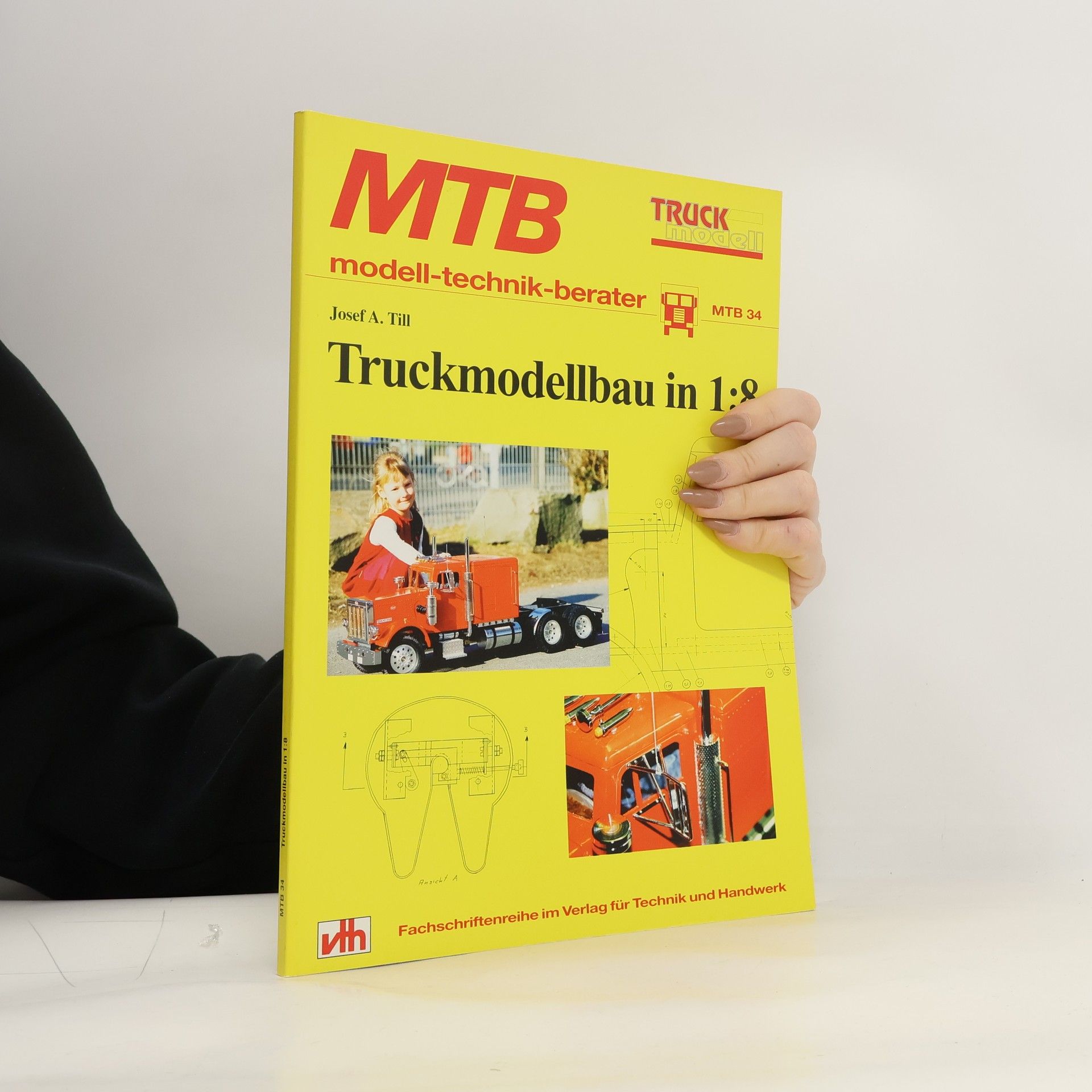 Josef A. Till MTB Modell-Technik-Berater - 34: Truckmodellbau in 1:8