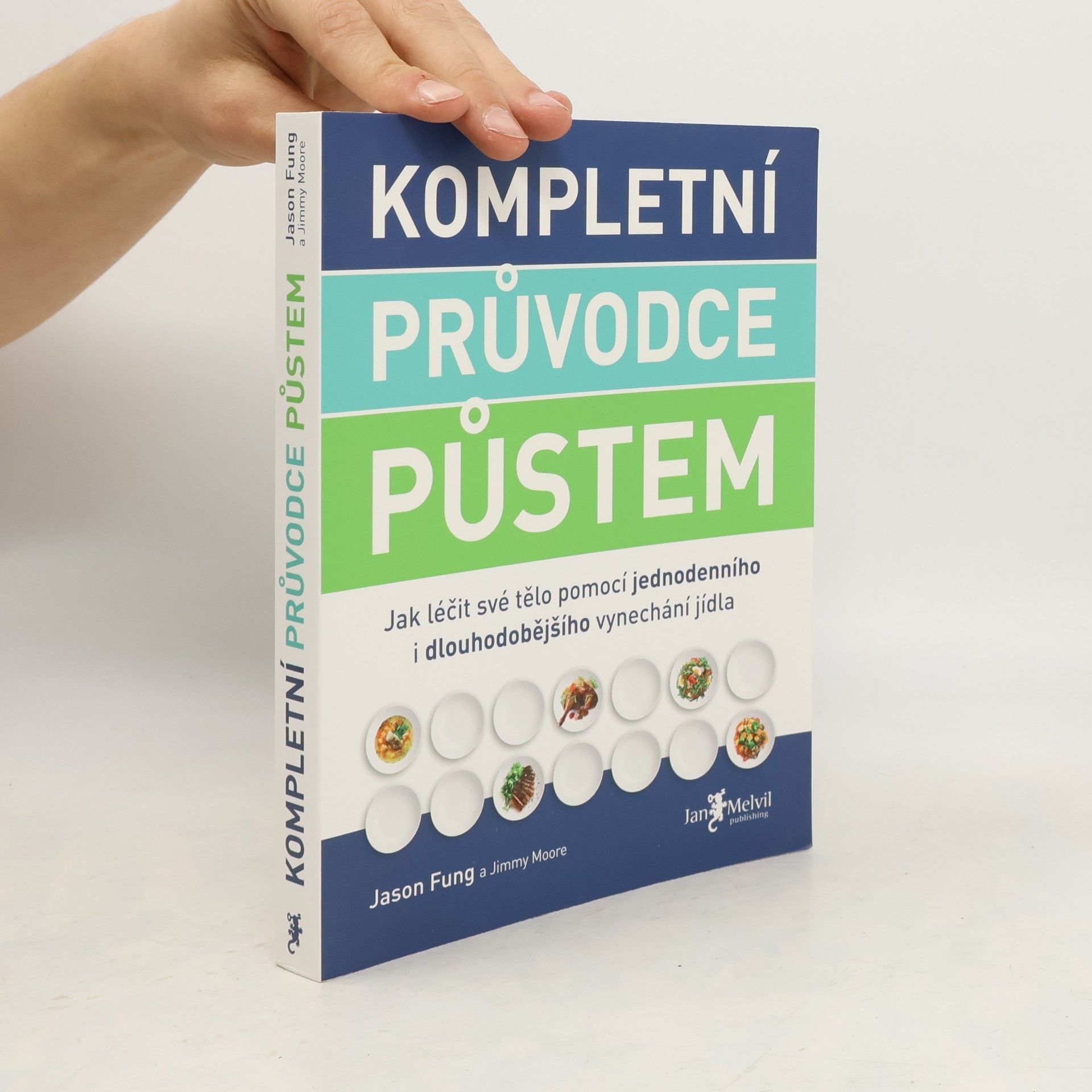 Kompletní průvodce půstem: Jak léčit své tělo pomocí jednodenního i dlouhodobějšího vynechání jídla