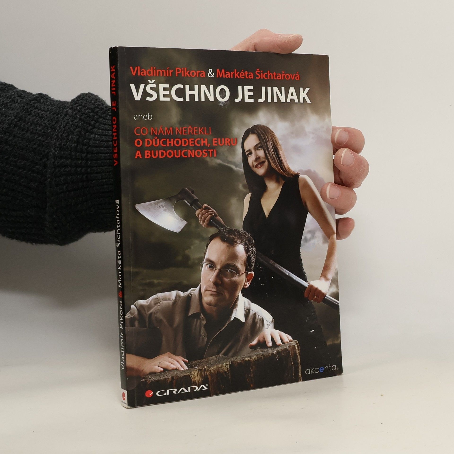 Vladimír Pikora Všechno je jinak, aneb, Co nám neřekli o důchodech, euru a budoucnosti