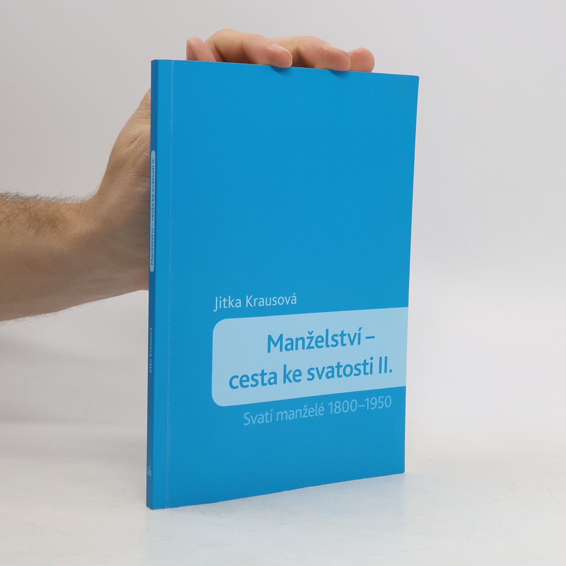 Manželství. Cesta ke svatosti II. díl. Svatí manželé 1800-1950