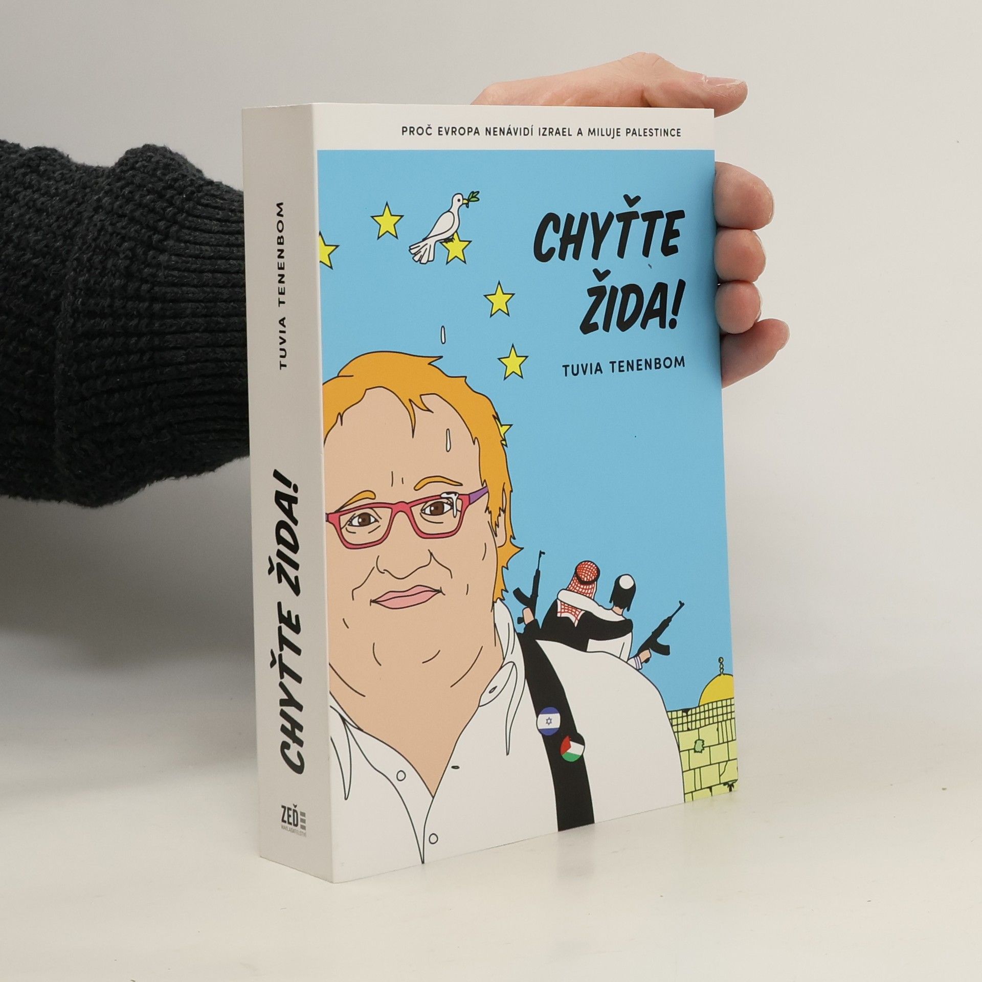 Tuvia Tenenbom Chyťte Žida! : proč Evropa nenávidí Izrael a miluje Palestince
