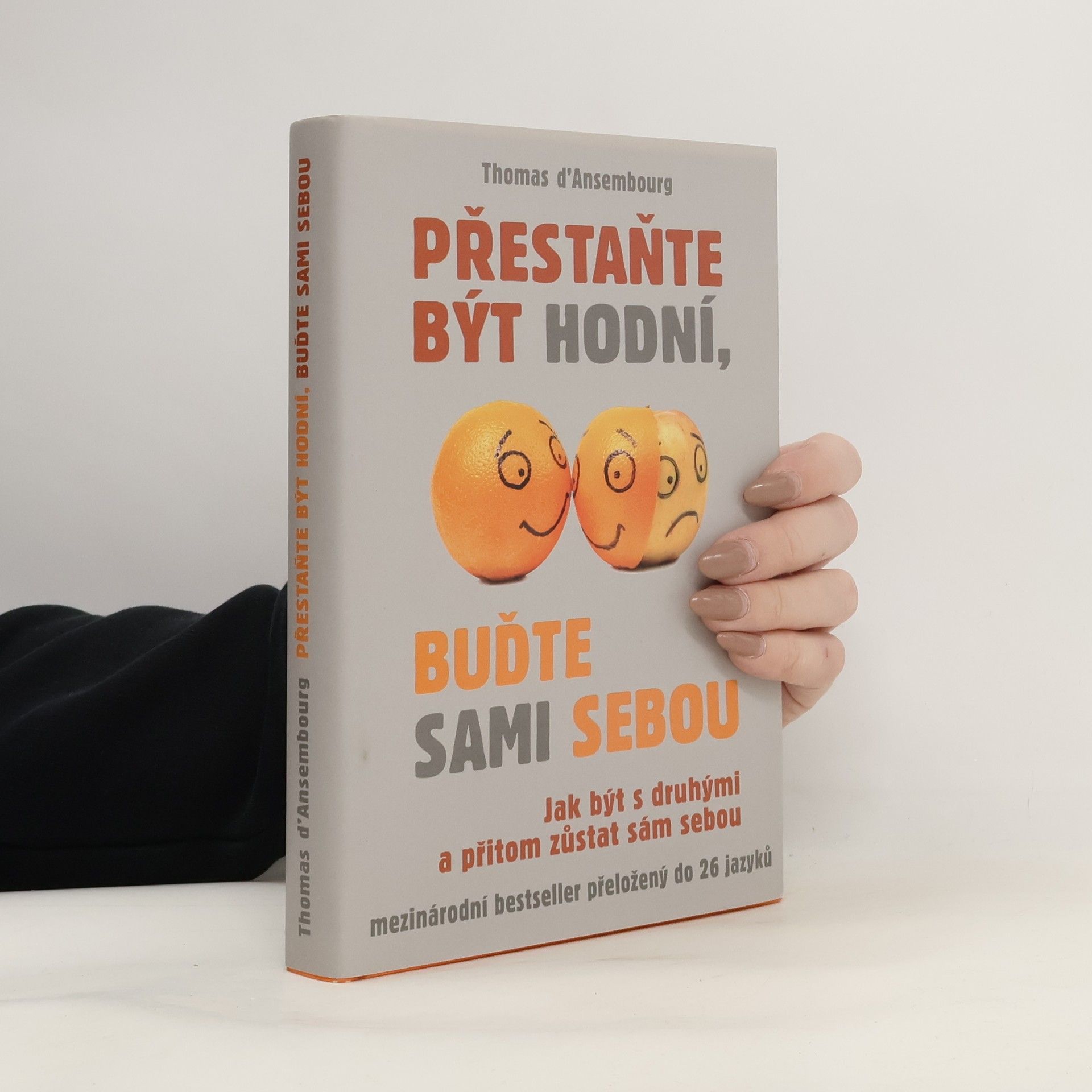 Thomas d. Ansembourg Přestaňte být hodní, buďte sami sebou: Jak být s druhými a přitom zůstat sám sebou