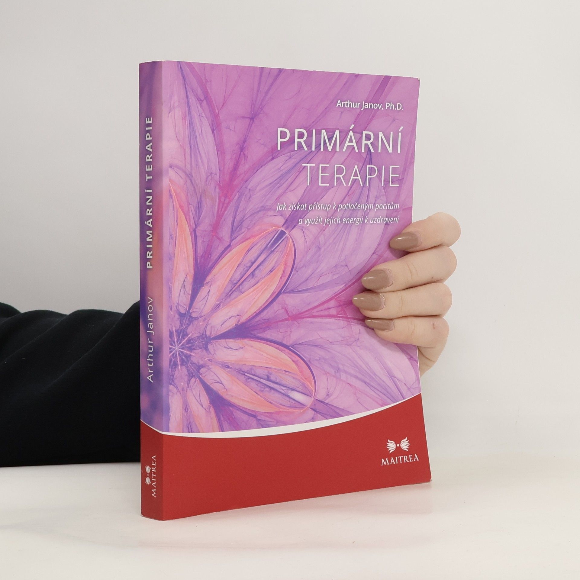Arthur Janov Primární terapie: Jak získat přístup k potlačeným pocitům a využít jejich energii k uzdravení