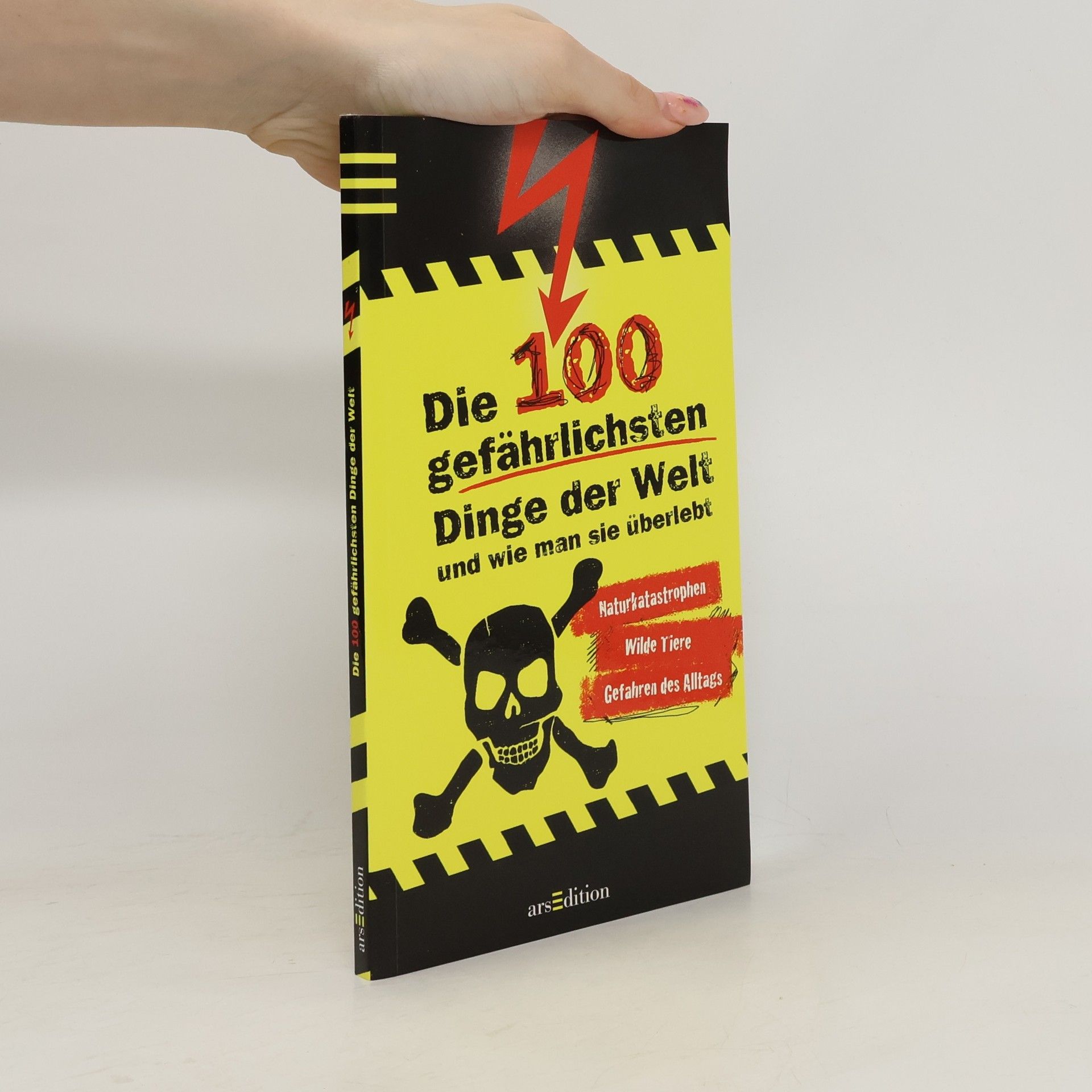 Anna Claybourne Die 100 gefährlichsten Dinge der Welt und wie man sie überlebt