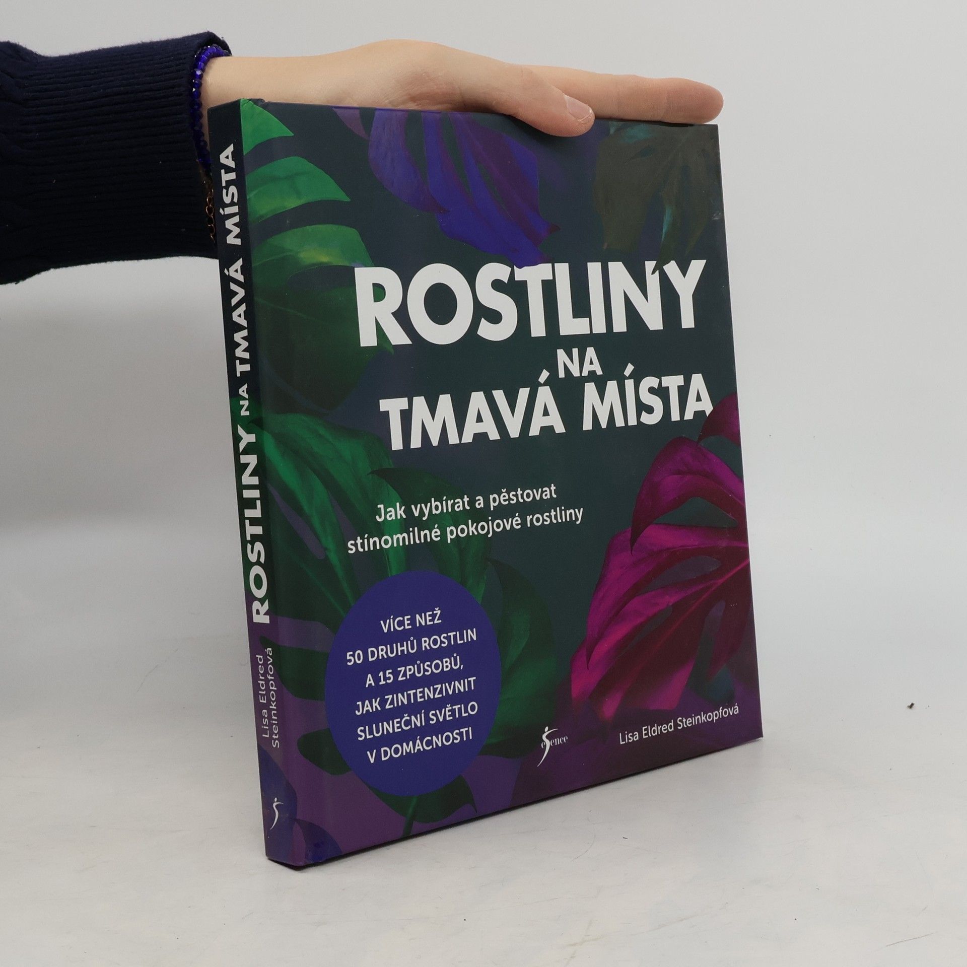 Lisa Eldred Steinkopf Rostliny na tmavá místa : jak vybírat a pěstovat stínomilné pokojové rostliny