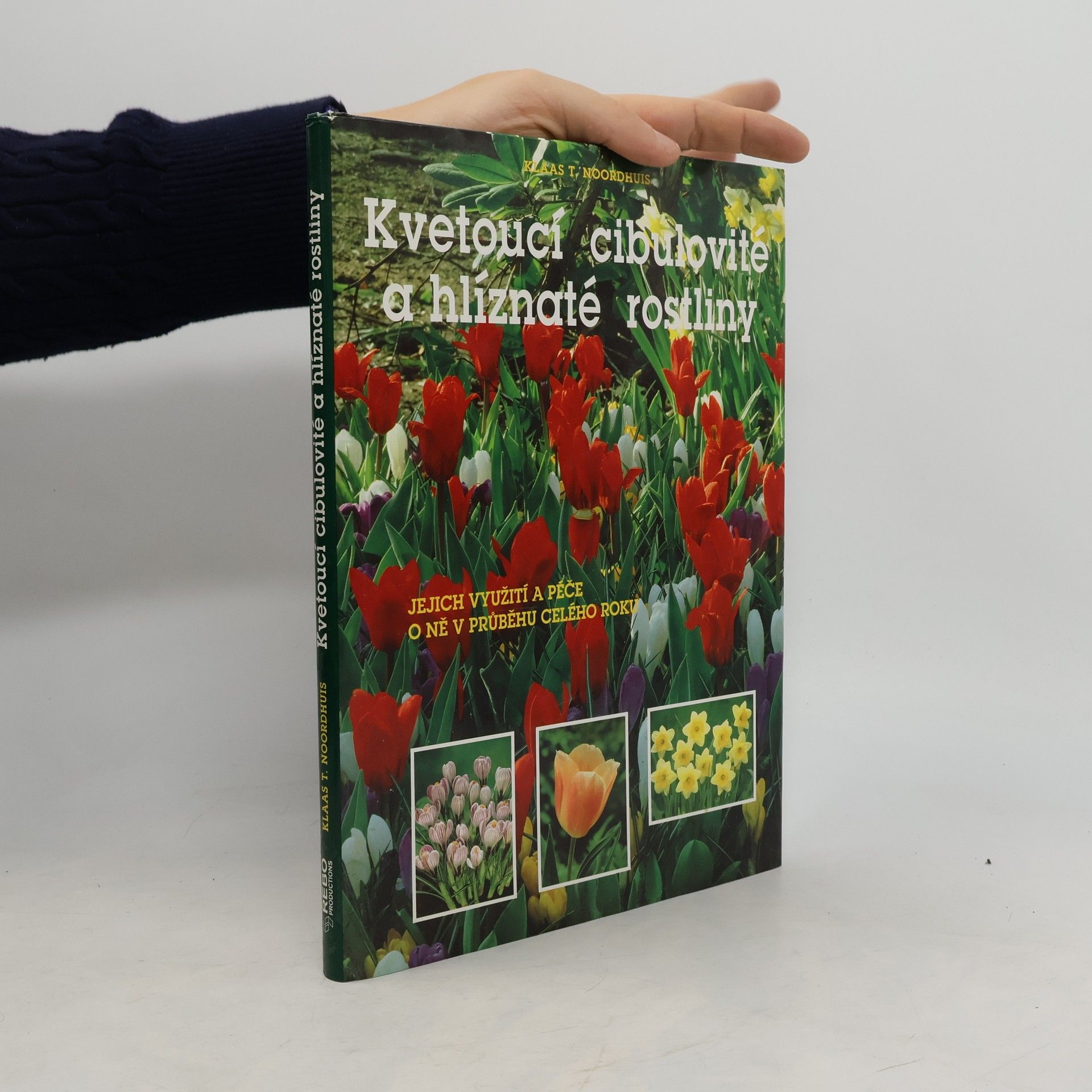 Klaas T. Noordhuis Kvetoucí cibulovité a hlíznaté rostliny : jejich využití a péče o ně v průběhu celého roku