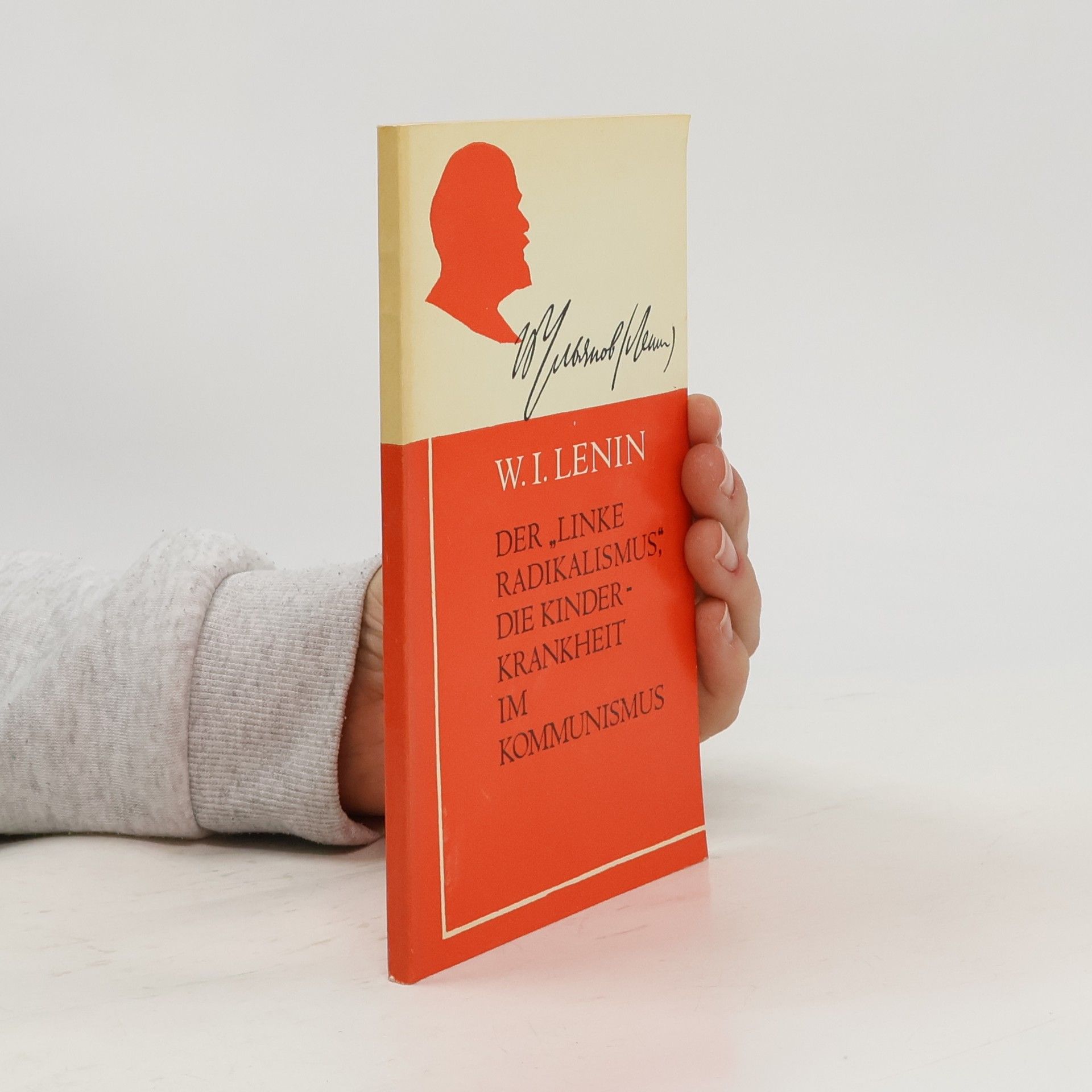 Vladimir Iljič Lenin Der linke Radikalismus, die Kinder-Krankheit im Kommunismus
