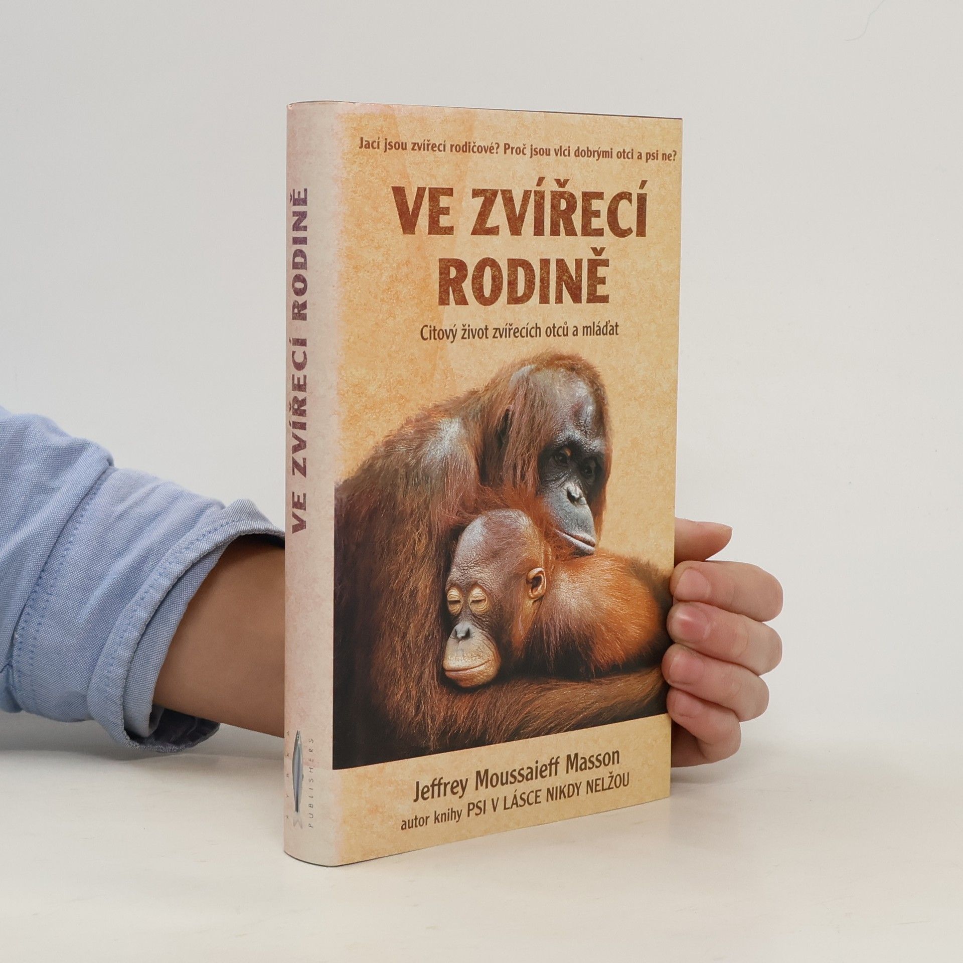J. Moussaieff Jeffrey Moussaieff Masson Ve zvířecí rodině : citový život zvířecích otců a mláďat