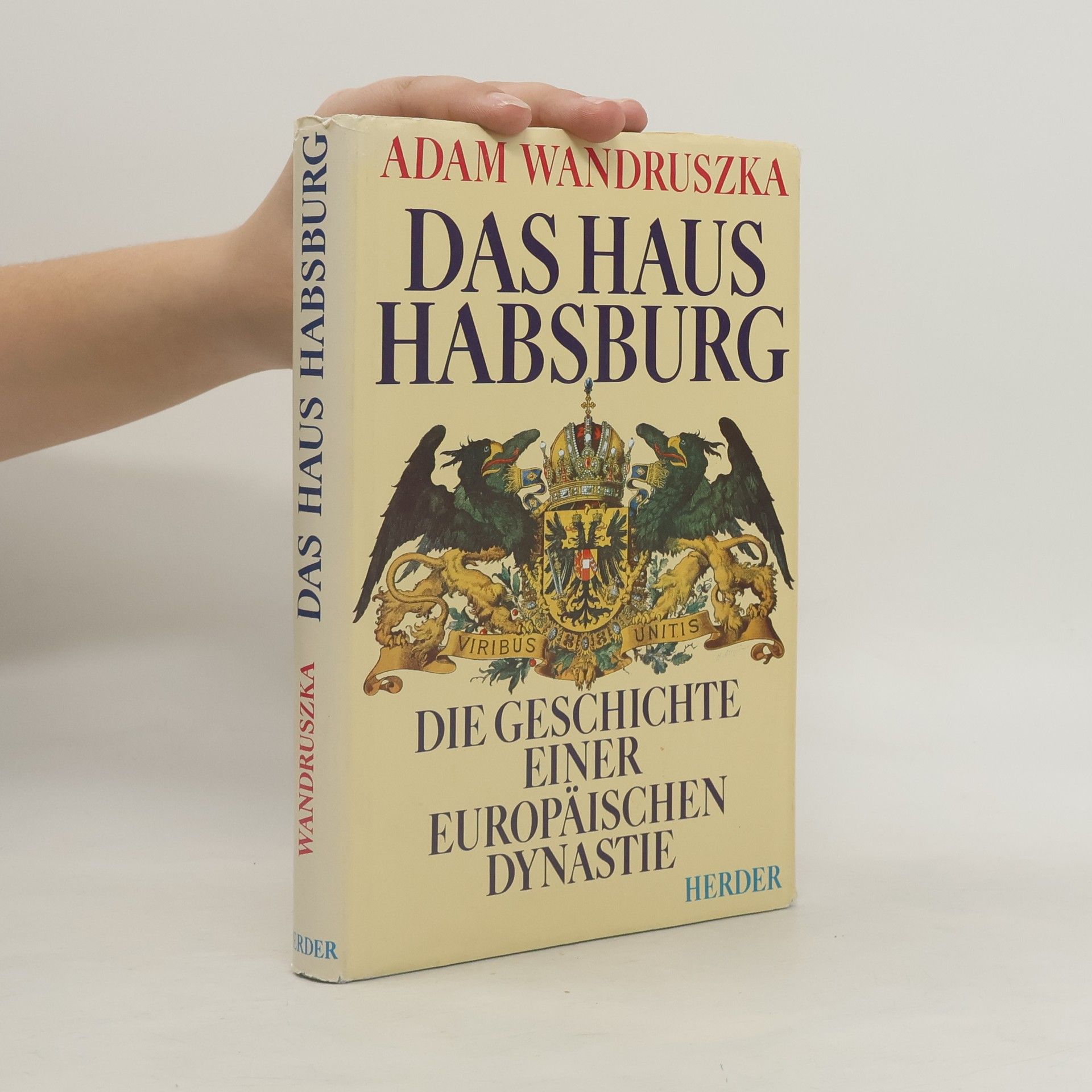 Adam Wanstetten Das Haus Habsburg. Die Geschichte einer europäischen Dynastie