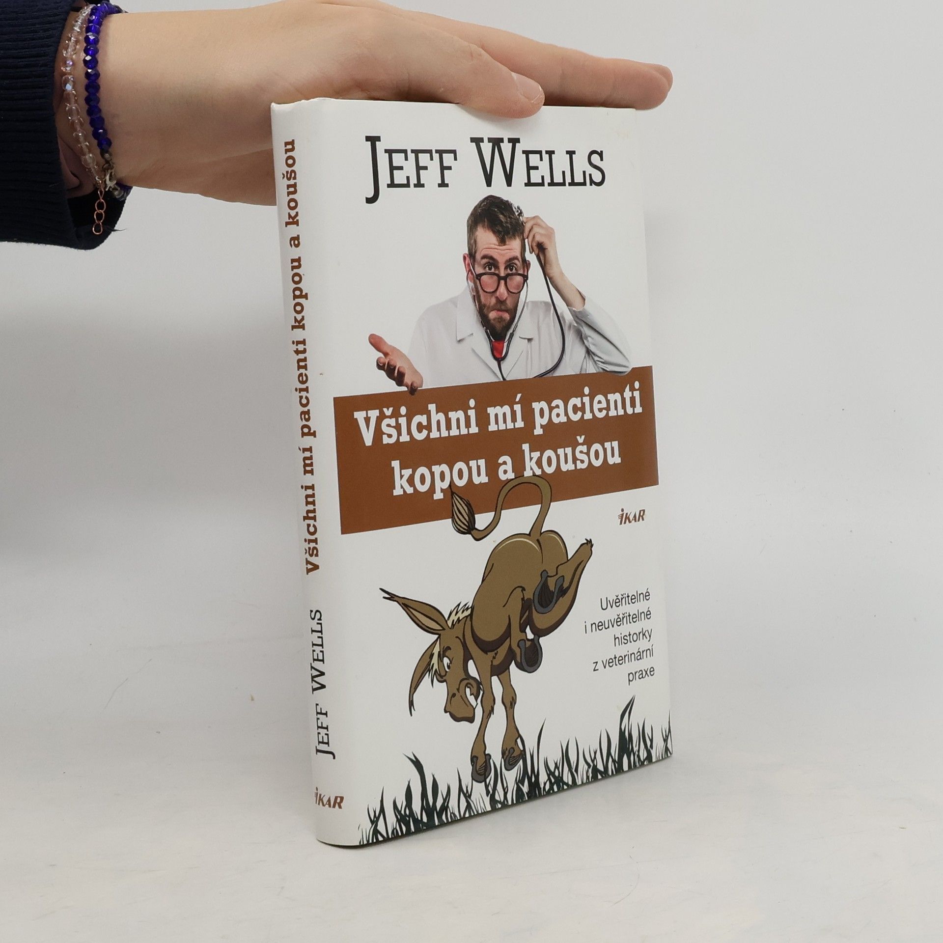 Jeff Wells Všichni mí pacienti kopou a koušou. Uvěřitelné i neuvěřitelné historky z veterinární praxe