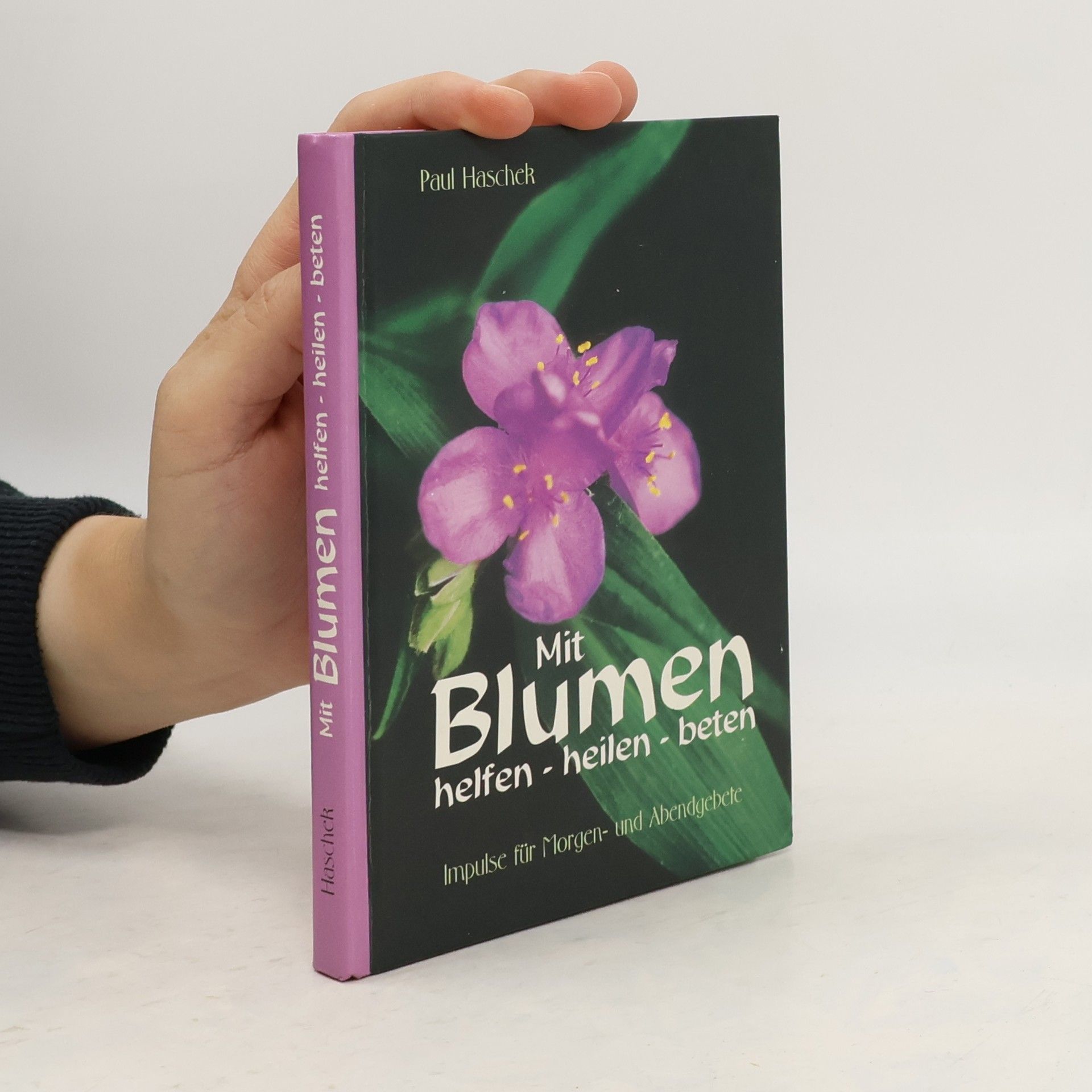 Paul Haschek Mit Blumen. Helfen - heilen - beten