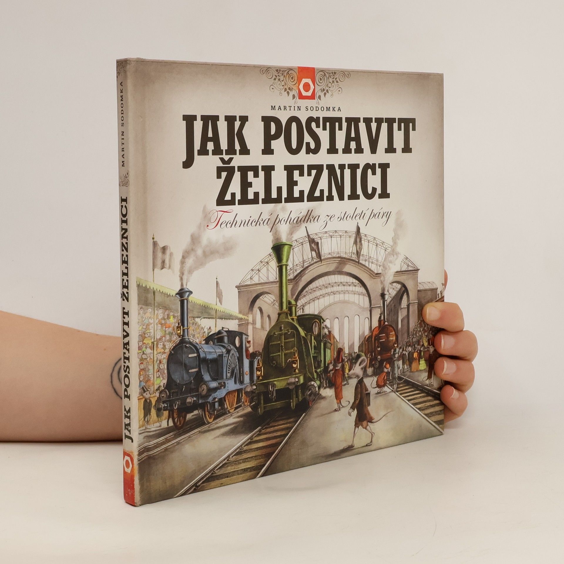Martin Sodomka Jak postavit železnici. Technická pohádka ze století páry