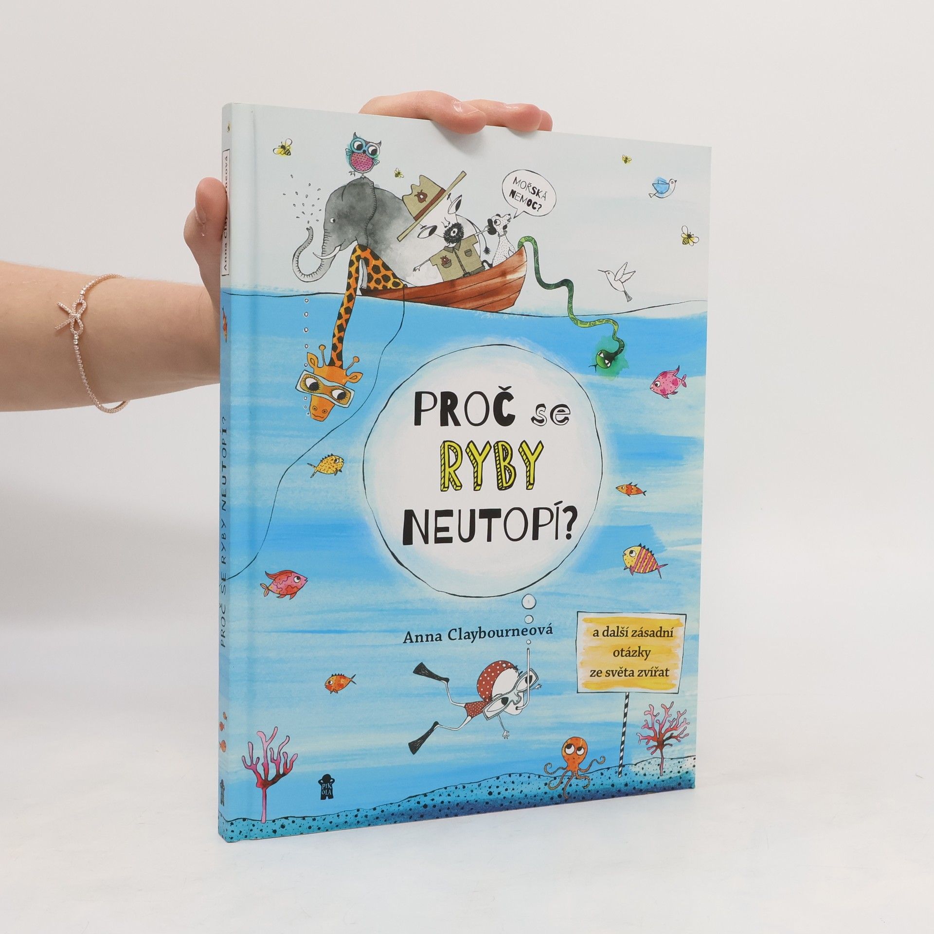 Anna Claybourne Proč se ryby neutopí a další zásadní otázky ze světa zvířat
