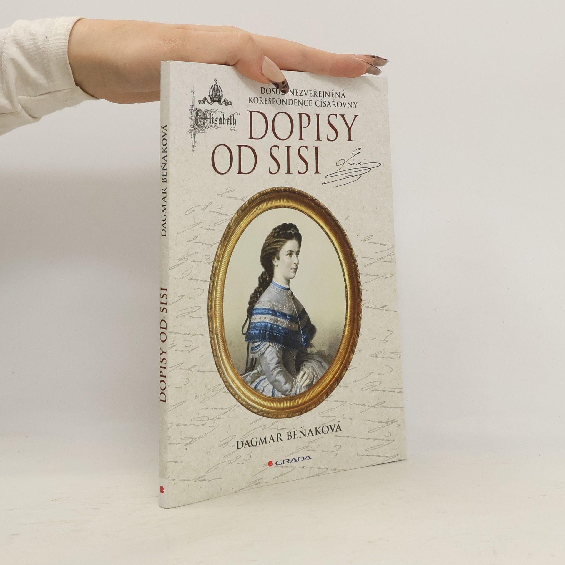Dagmar Beňaková Dopisy od Sisi : Dosud nezveřejněná korespondence císařovny