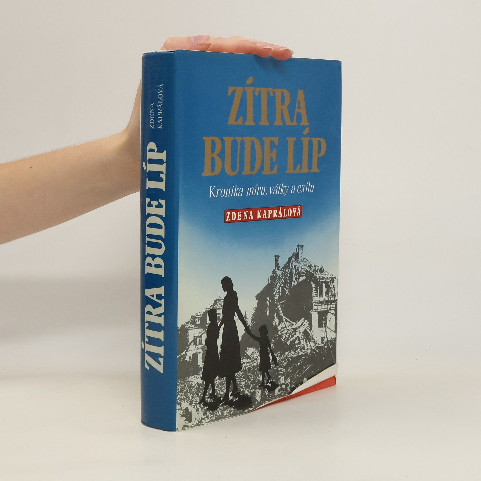 Zdena Kapral Zítra bude líp: Kronika míru, války a exilu
