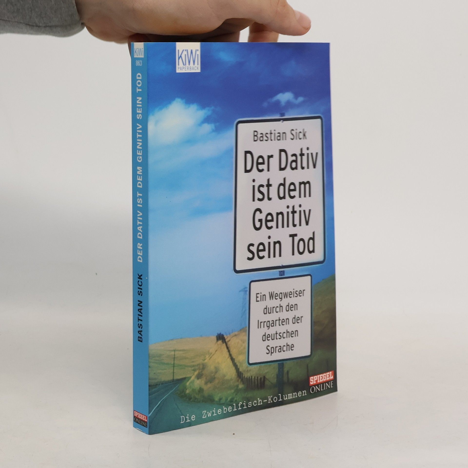 Bastian Sick Der Dativ ist dem Genitiv sein Tod. Ein Wegweiser durch den Irrgarten der deutschen Sprache