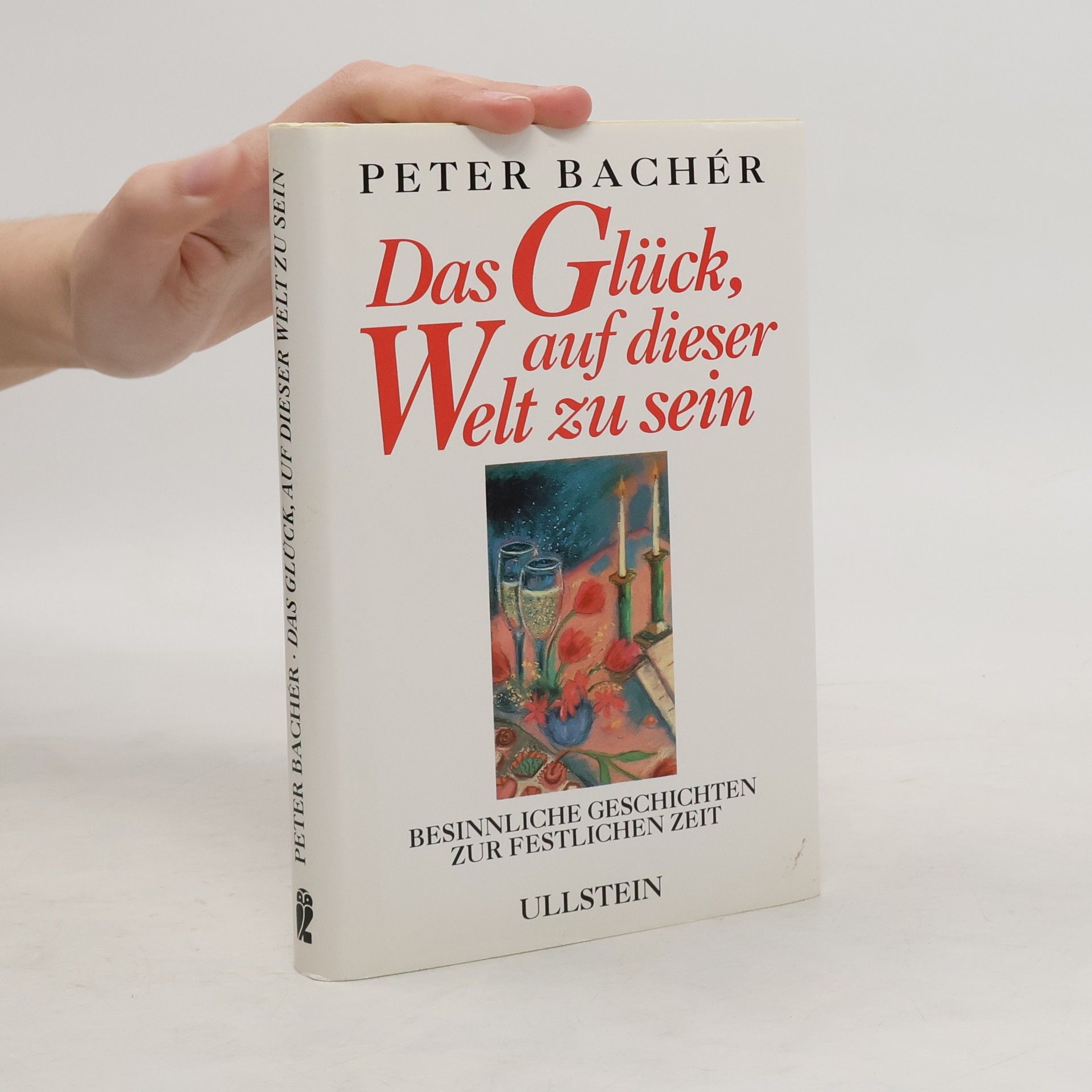 Peter Bachér Das Glück, auf dieser Welt zu sein