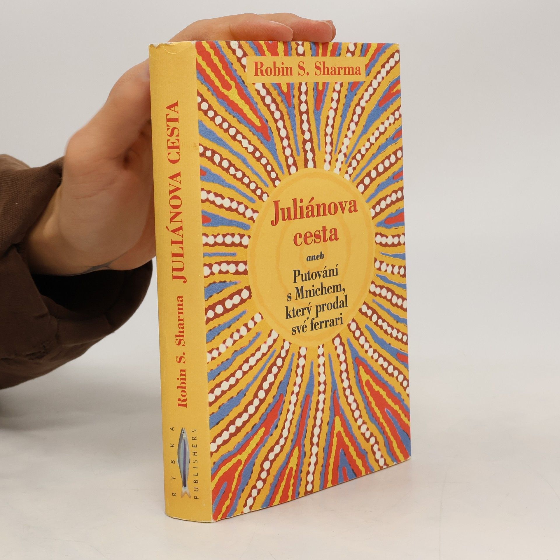 Robin Sharma Juliánova cesta aneb putování s Mnichem, který prodal své ferrari