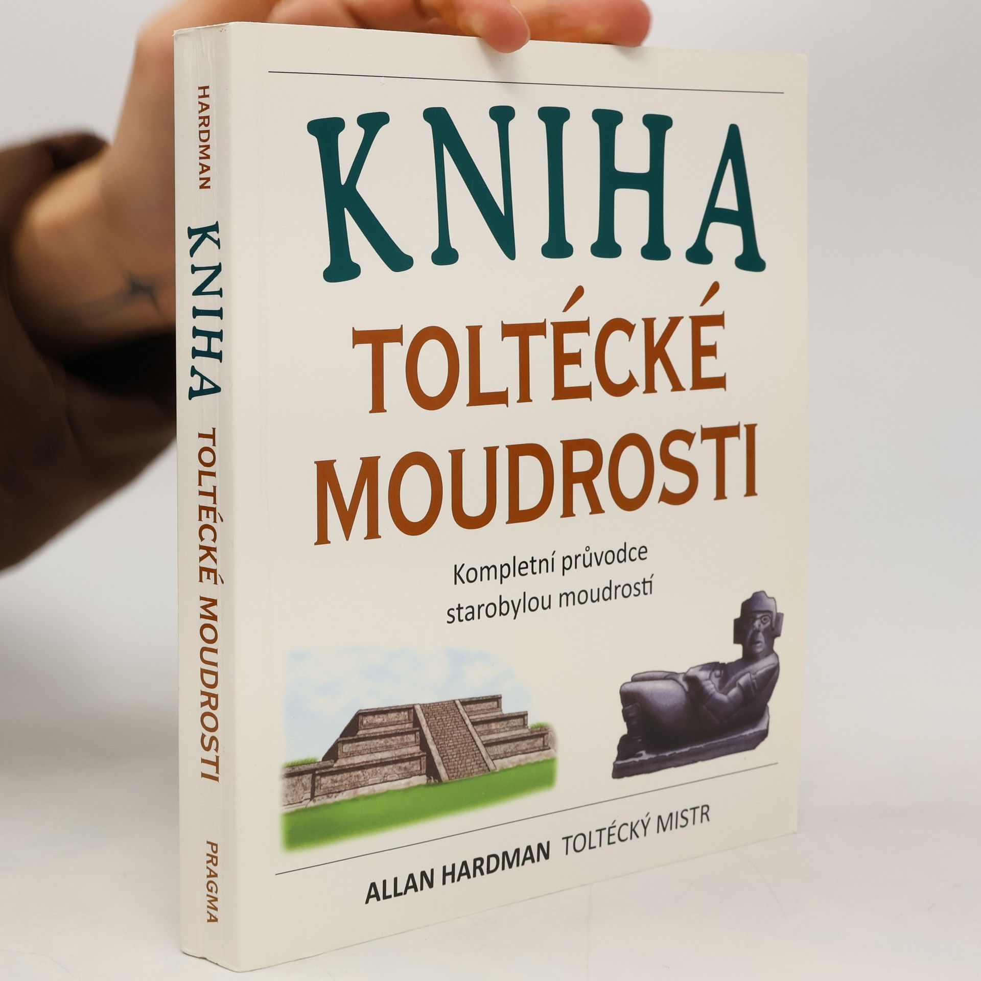 Allan Hardman Kniha toltécké moudrosti: Kompletní průvodce starobylou moudrostí