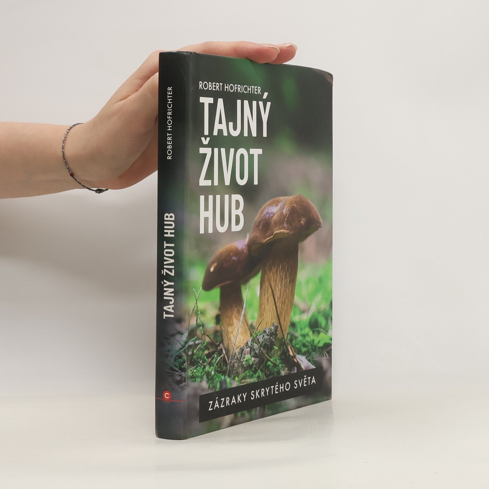 Robert Hofrichter Tajný život hub : zázraky skrytého světa