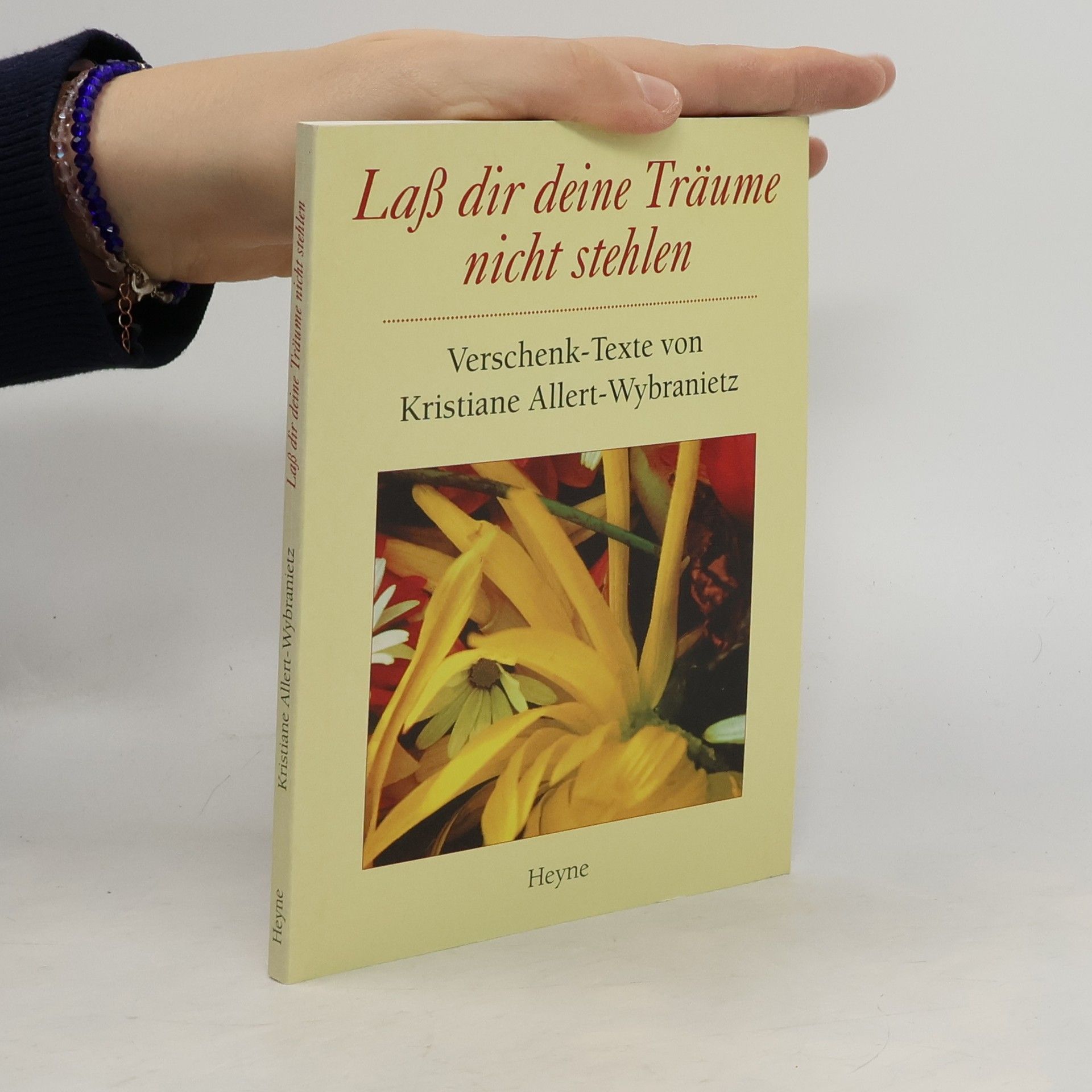 Kristiane Allert-Wybranietz Laß dir deine Träume nicht stehlen. Verschenk-Texte