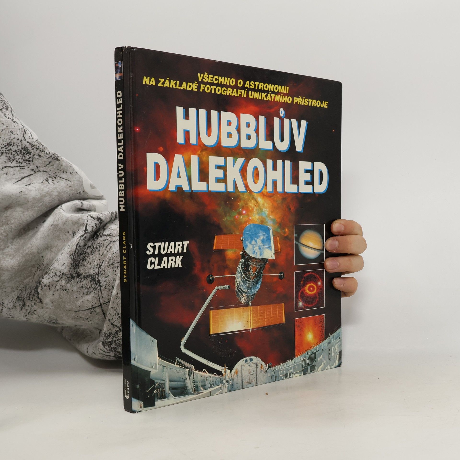 Stuart Clark Hubblův dalekohled: Všechno o astronomii na základě fotografií unikátního přístroje