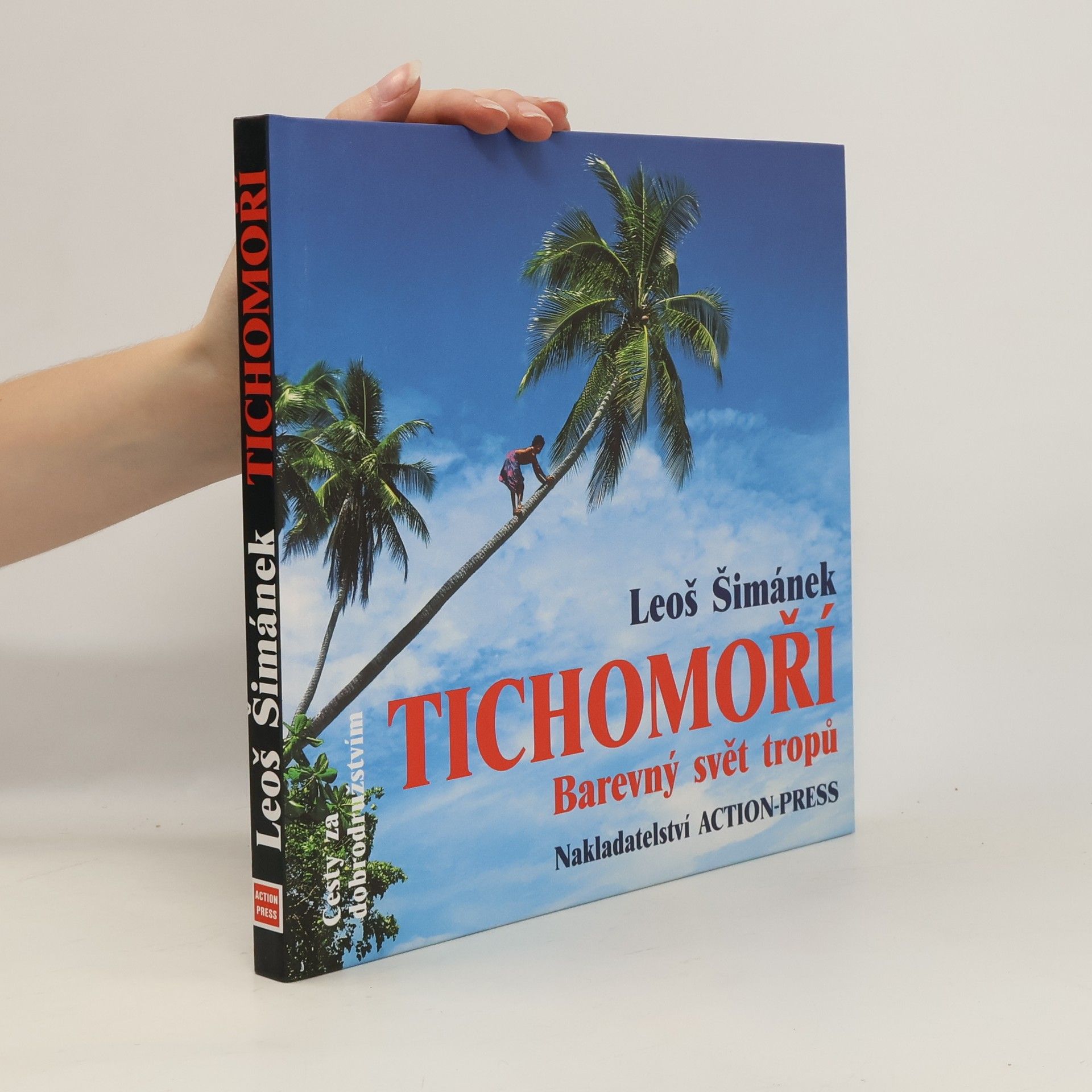 Leoš Šimánek Tichomoří. Barevný svět tropů. Rok na dobrodružné cestě z Havaje na Novou Guineu