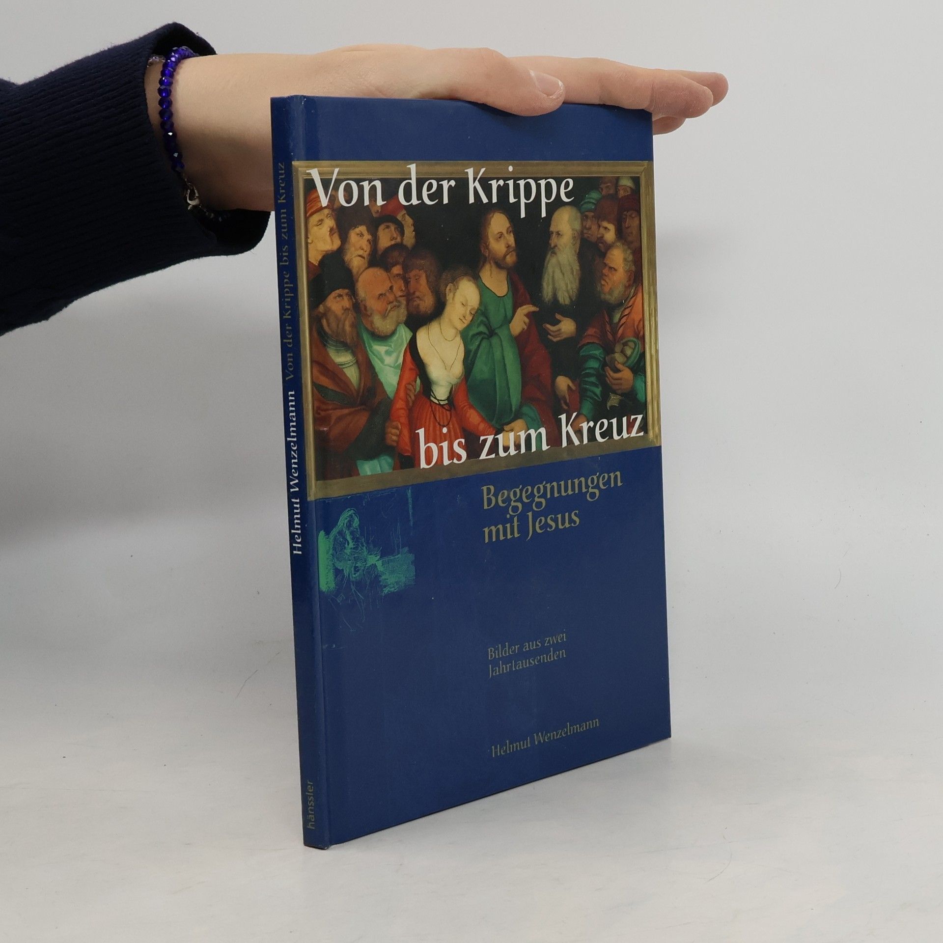 Von der Krippe bis zum Kreuz. Begegnungen mit Jesus - Bilder aus zwei Jahrtausenden