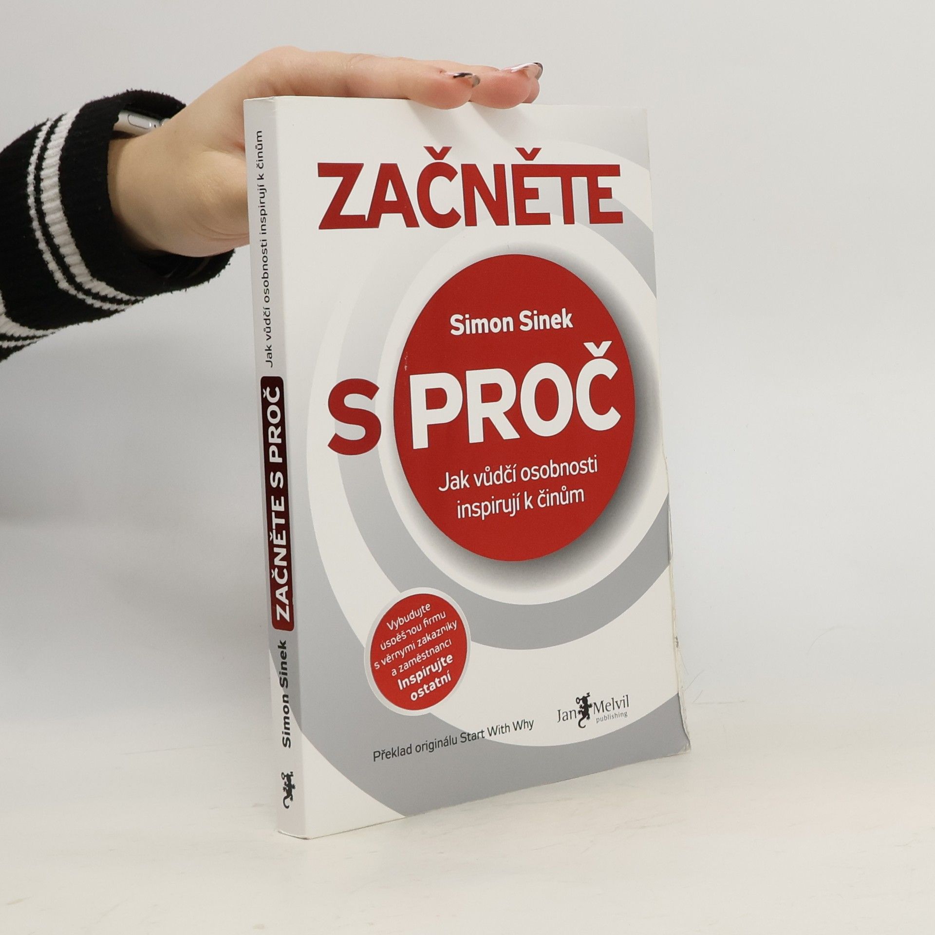 Simon Sinek Začněte s proč : jak vůdčí osobnosti inspirují k činům