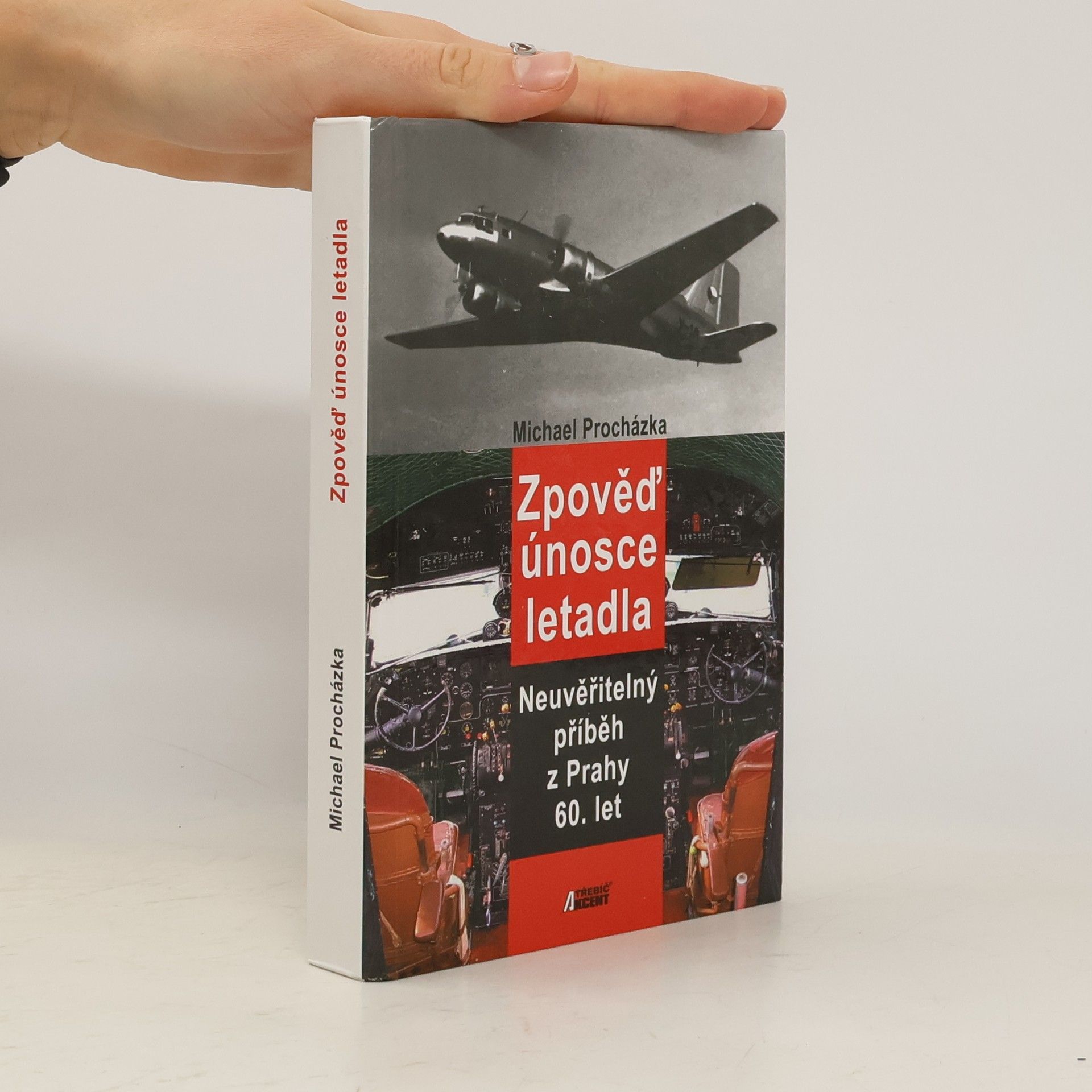 Michael Procházka Zpověď únosce letadla. Neuvěřitelný příběh z Prahy 60. let