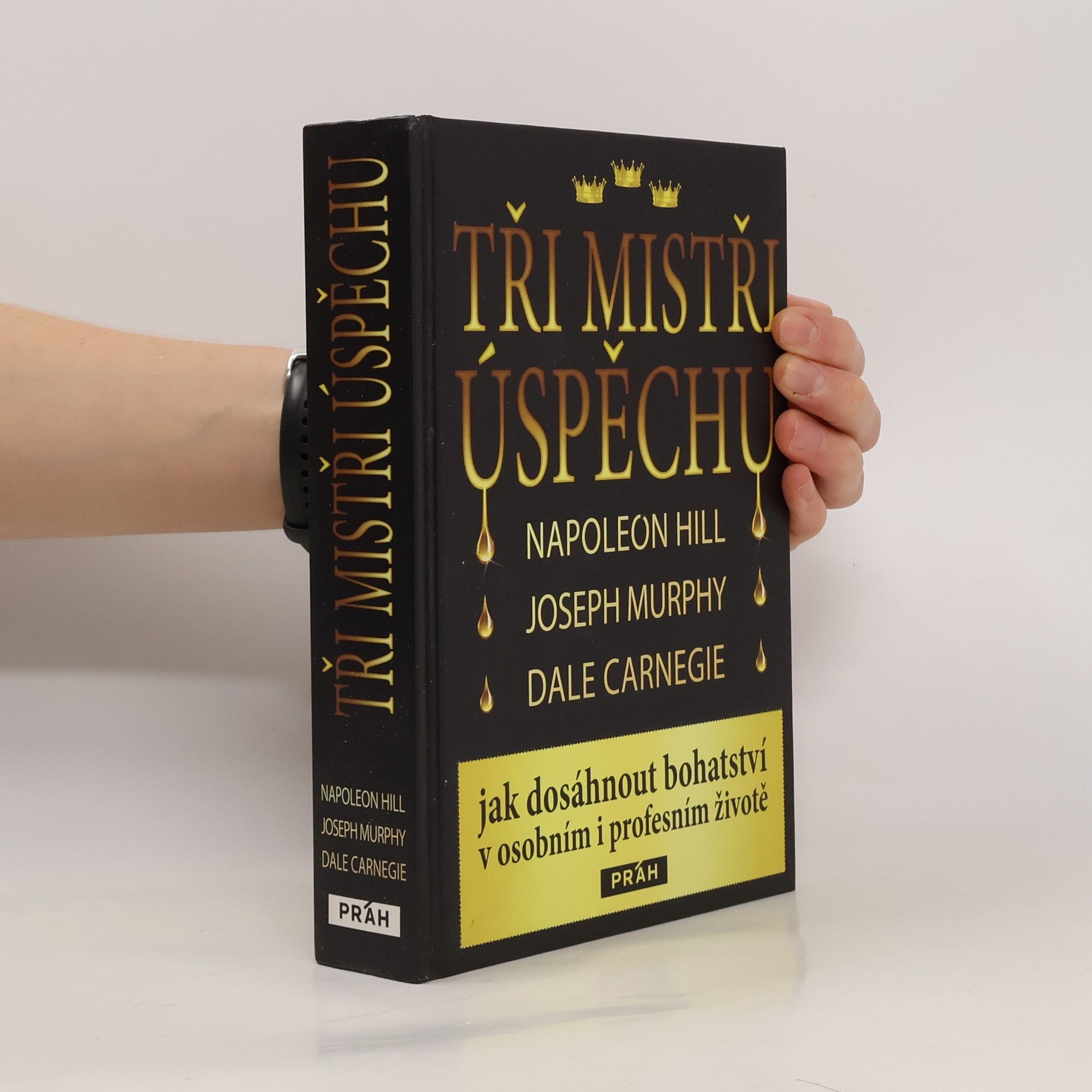 Napoleon Hill Tři mistři úspěchu : Napoleon Hill, Joseph Murphy, Dale Carnegie : jak dosáhnout bohatství v osobním i profesním životě