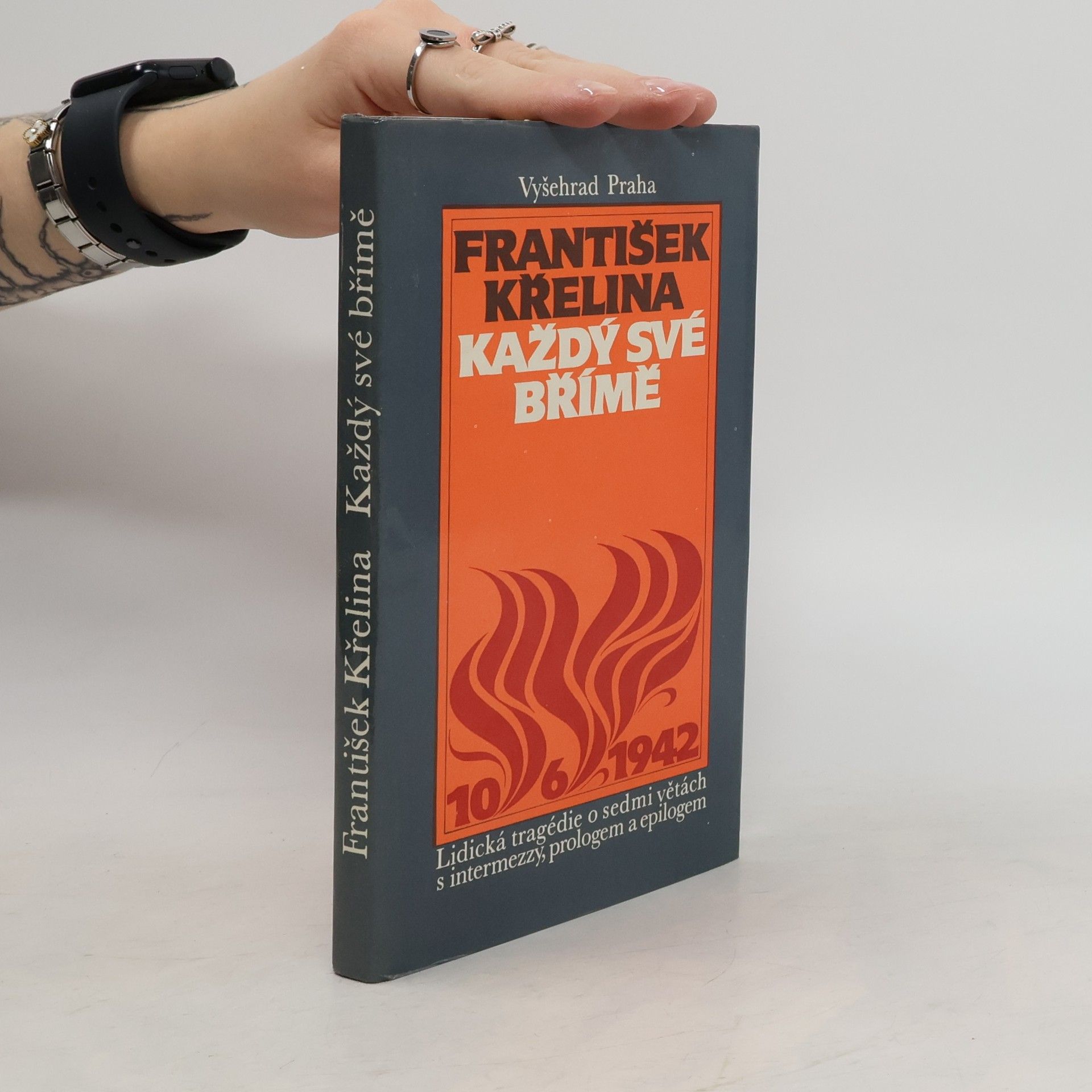 František Křelina Každý své břímě. Lidická tragédie o sedmo větách s intermezzy, prologem a epilogem