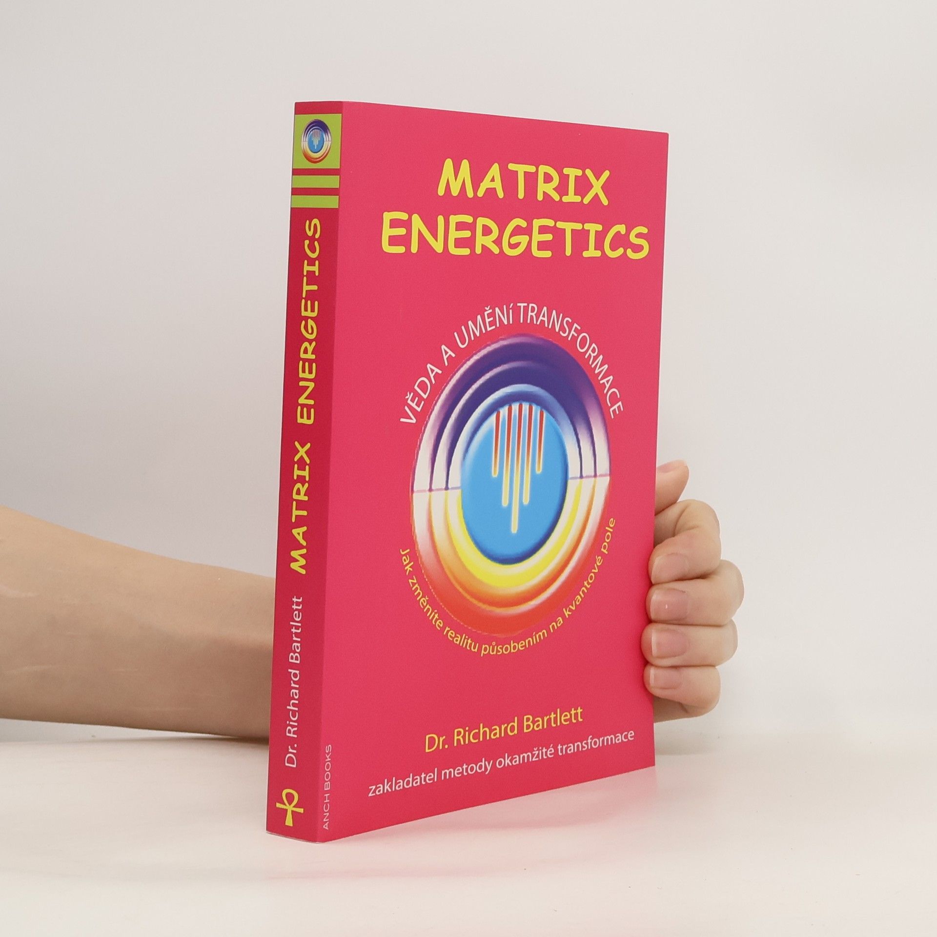 Richard Bartlett Matrix Energetics. Věda a umění transformace