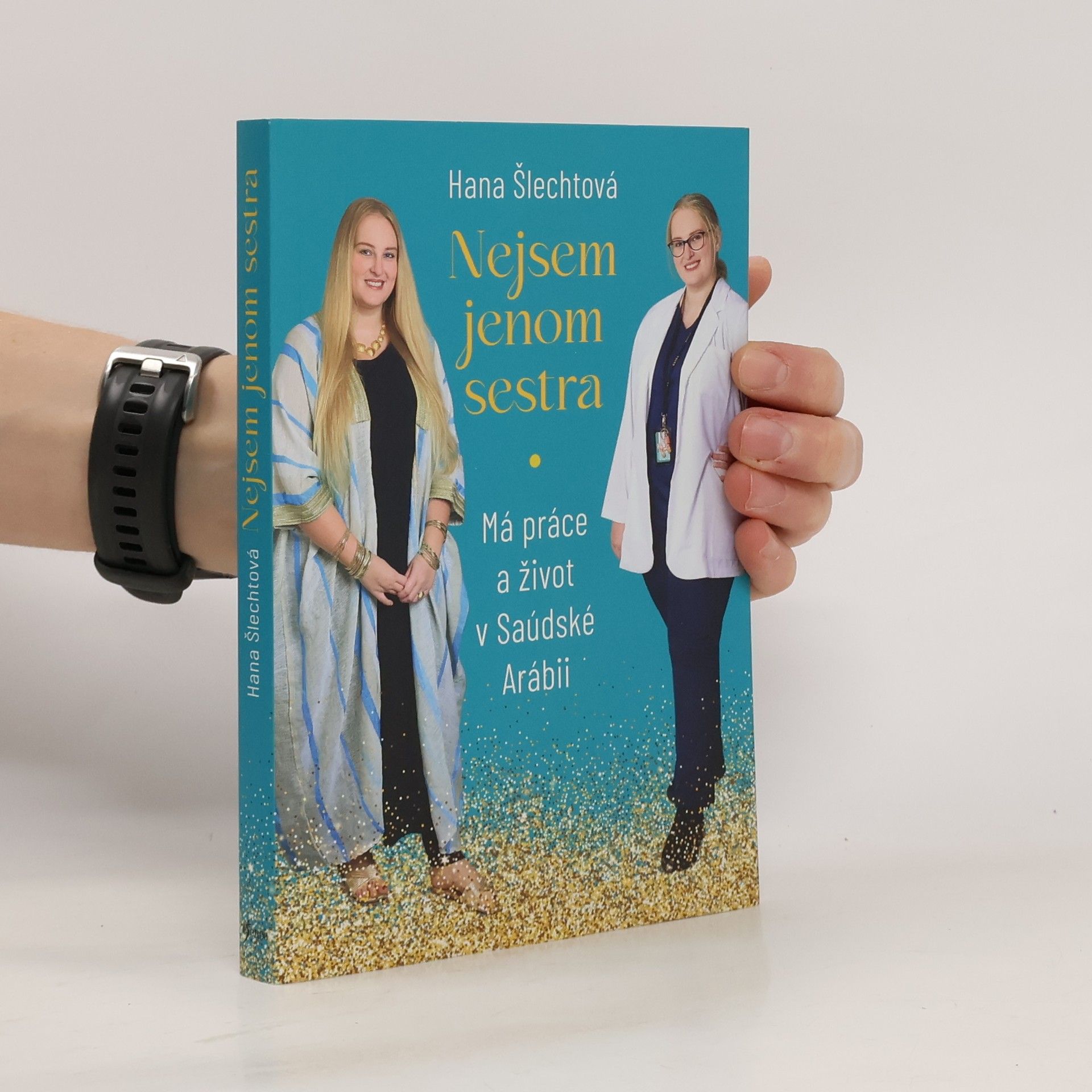 Hana Šlechtová Nejsem jenom sestra. Má práce a život v Saúdské Arábii
