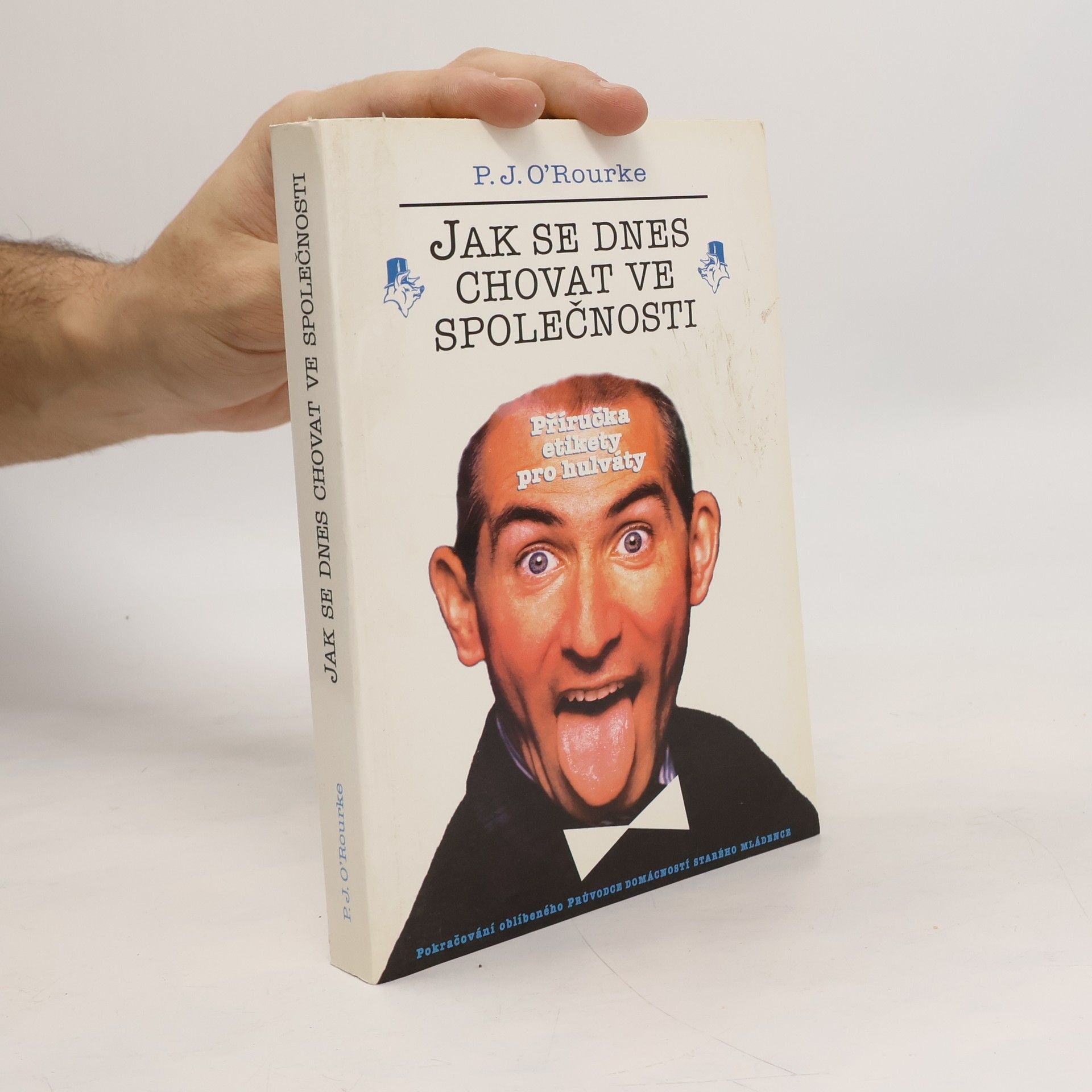 P. J. O'Rourke Jak se dnes chovat ve společnosti. Příručka etikety pro hulváty