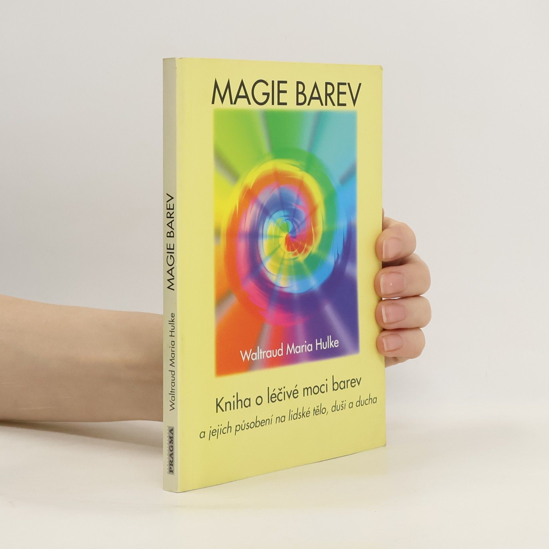 Magie barev. Kniha o léčivé moci barev a jejich působení na lidské tělo, duši a ducha