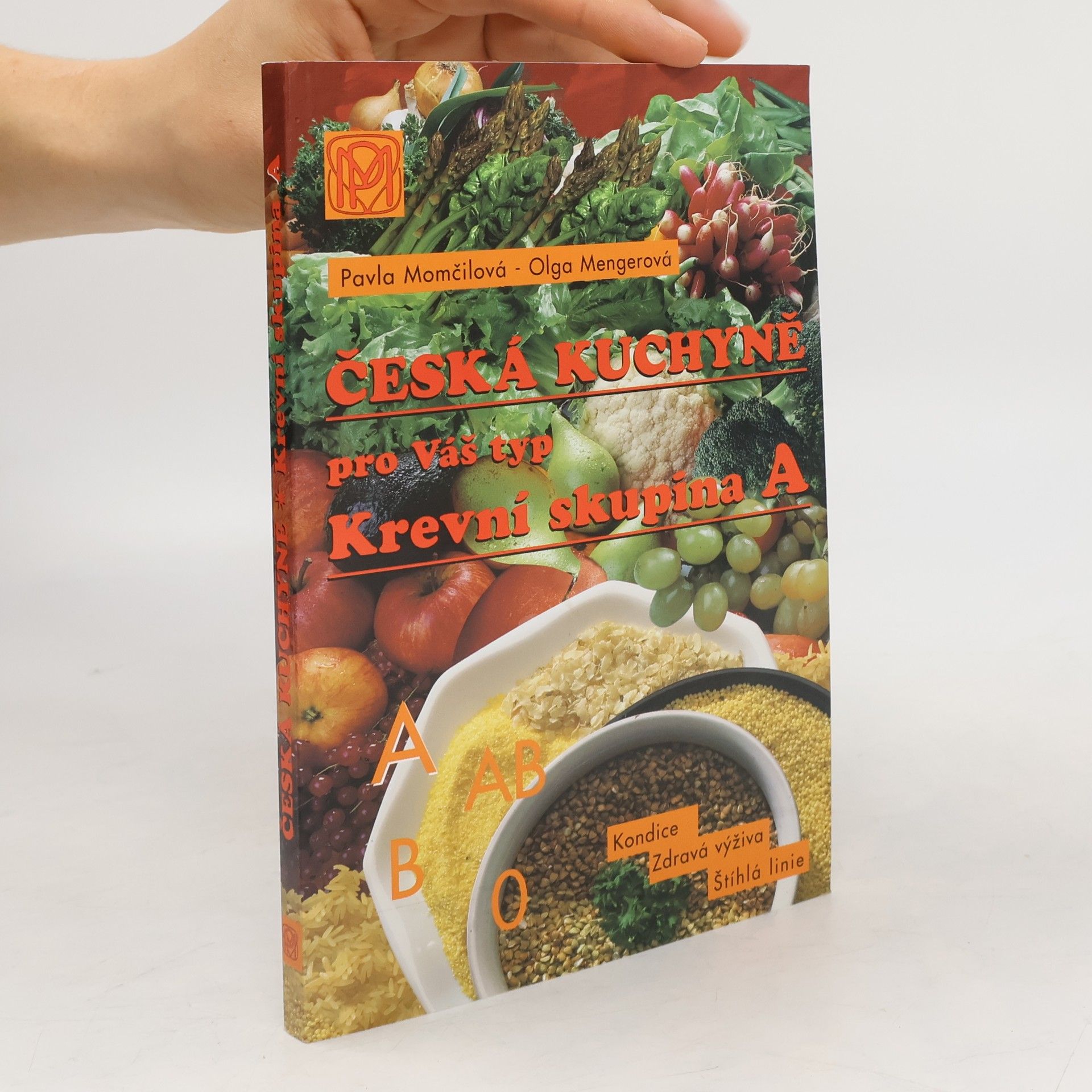 Olga Mengerová Česká kuchyně pro váš typ : Krevní skupina A : zdravá výživa, štíhlá linie, dobrá kondice