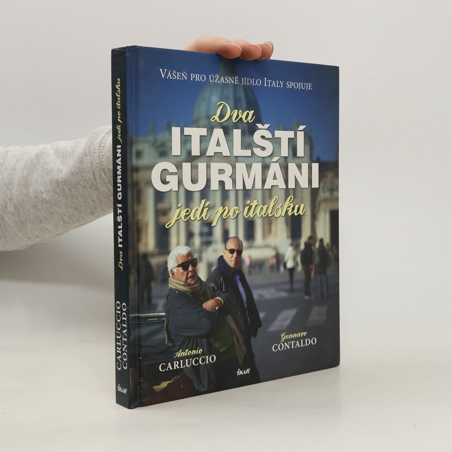 Antonio Carluccio Dva italští gurmáni jedí po italsku. Vášeň pro úžasné jídlo Italy spojuje