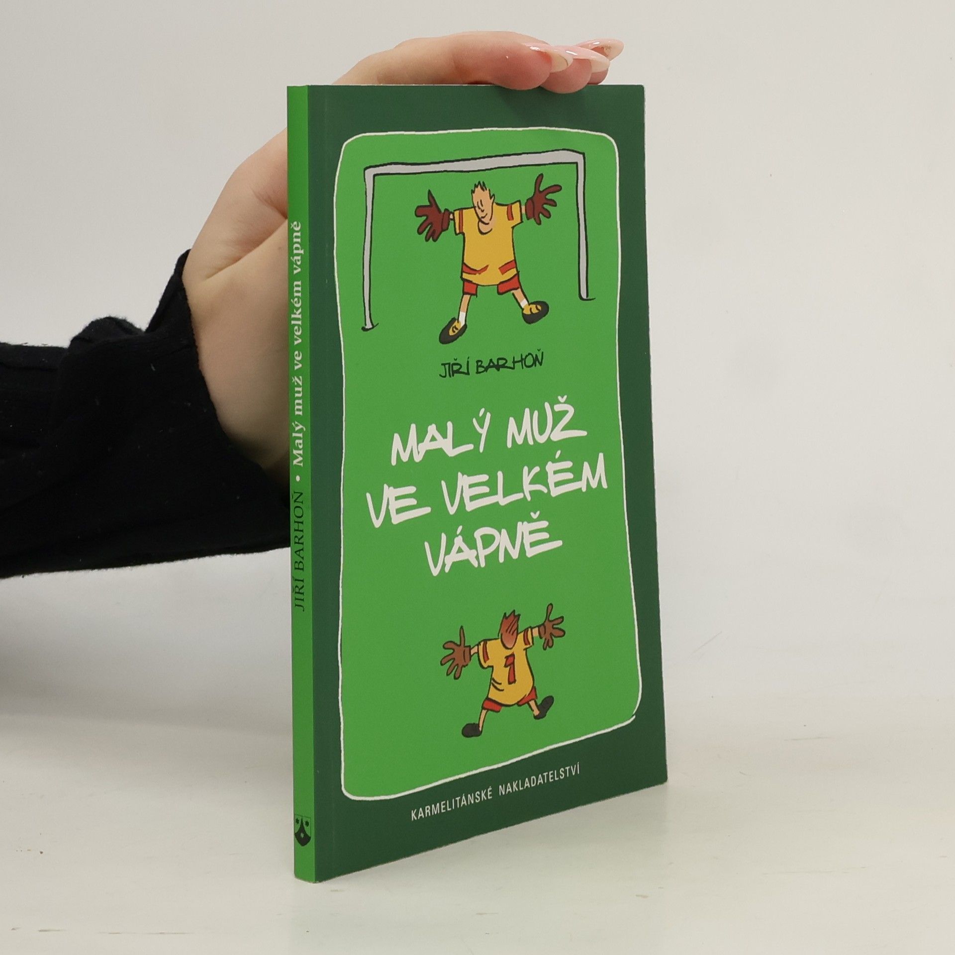 Jiří Barhoň Malý muž ve velkém vápně : fotbalovo-teologická romance