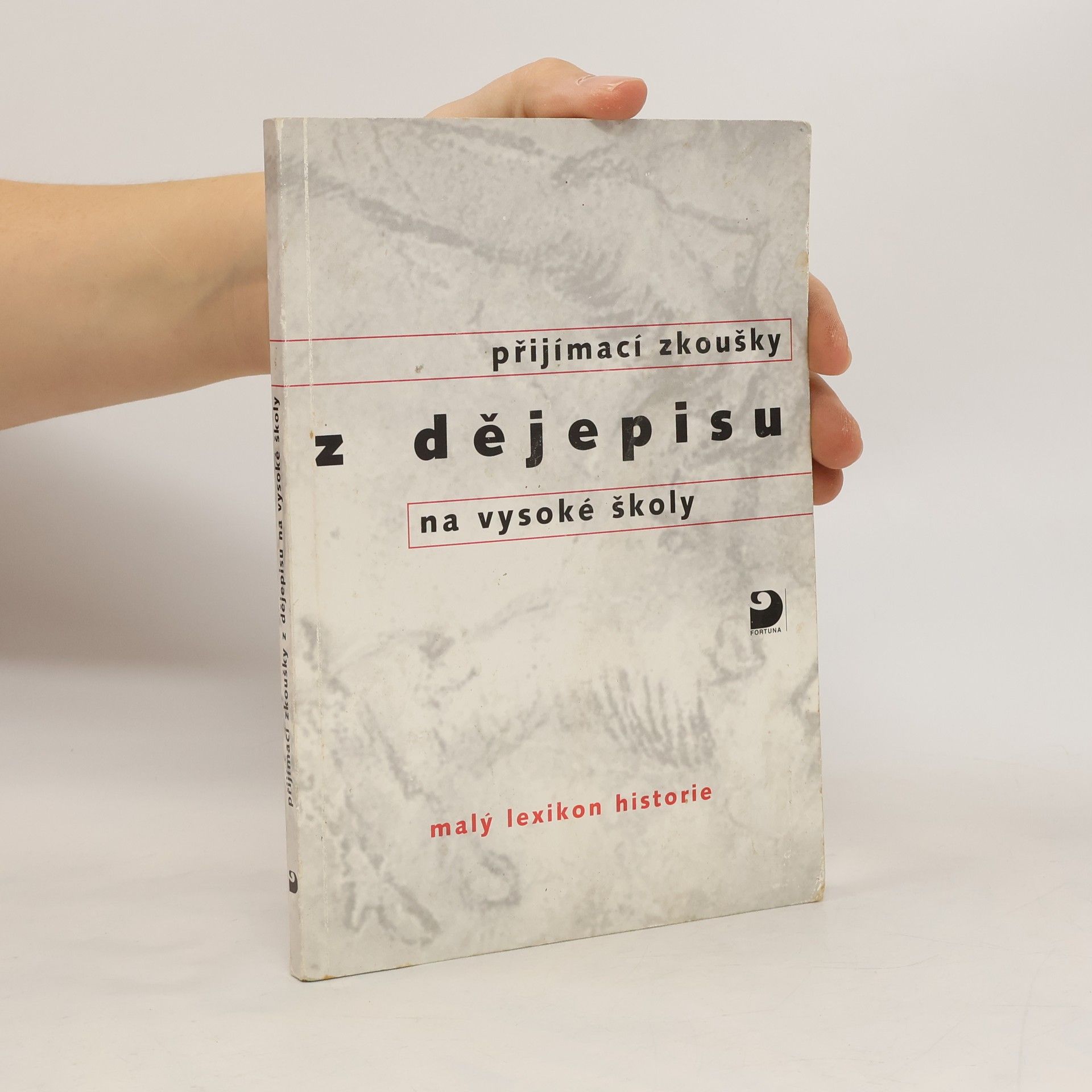 Zdeněk Veselý Přijímací zkoušky z dějepisu na vysoké školy: malý lexikon historie